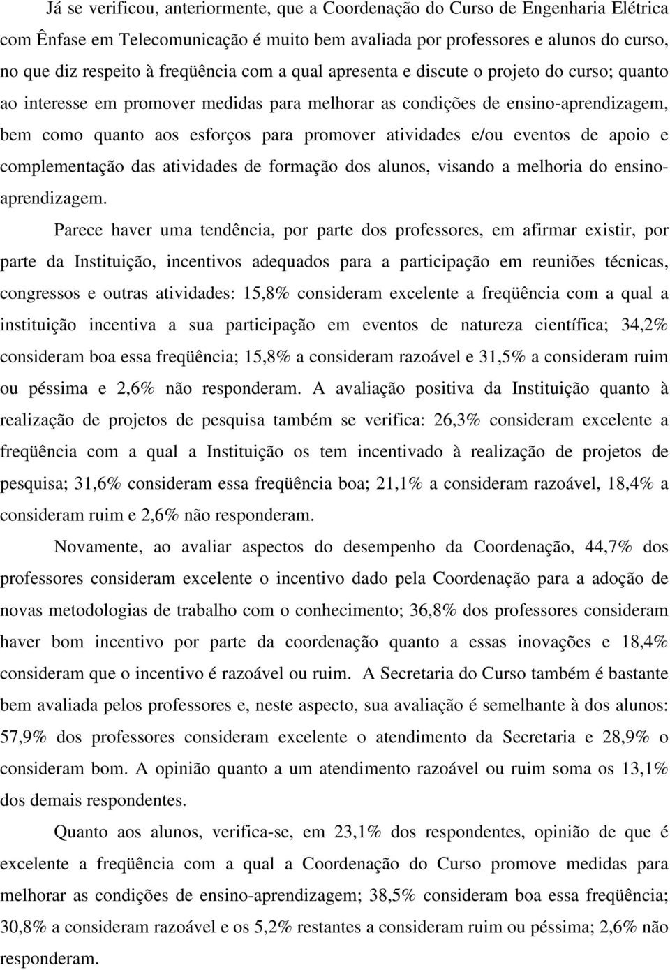 atividades e/ou eventos de apoio e complementação das atividades de formação dos alunos, visando a melhoria do ensinoaprendizagem.