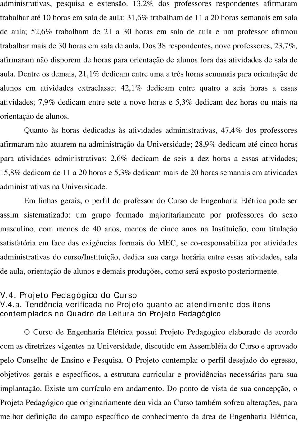 professor afirmou trabalhar mais de 30 horas em sala de aula.