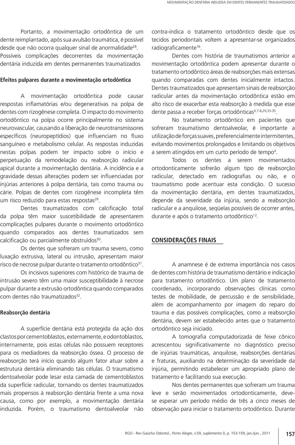 Possíveis complicações decorrentes da movimentação dentária induzida em dentes permanentes traumatizados Efeitos pulpares durante a movimentação ortodôntica A movimentação ortodôntica pode causar