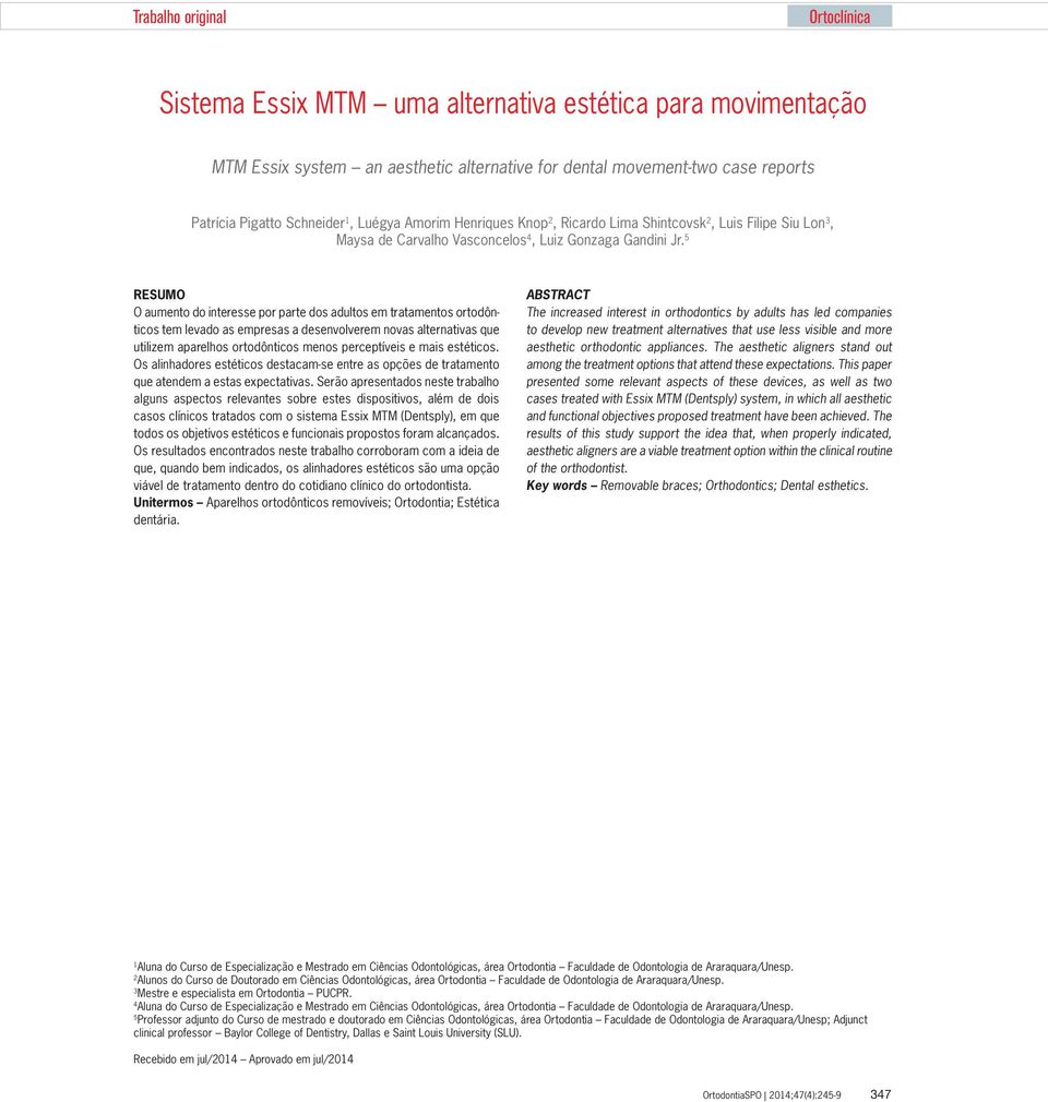 5 RESUMO O aumento do interesse por parte dos adultos em tratamentos ortodônticos tem levado as empresas a desenvolverem novas alternativas que utilizem aparelhos ortodônticos menos perceptíveis e