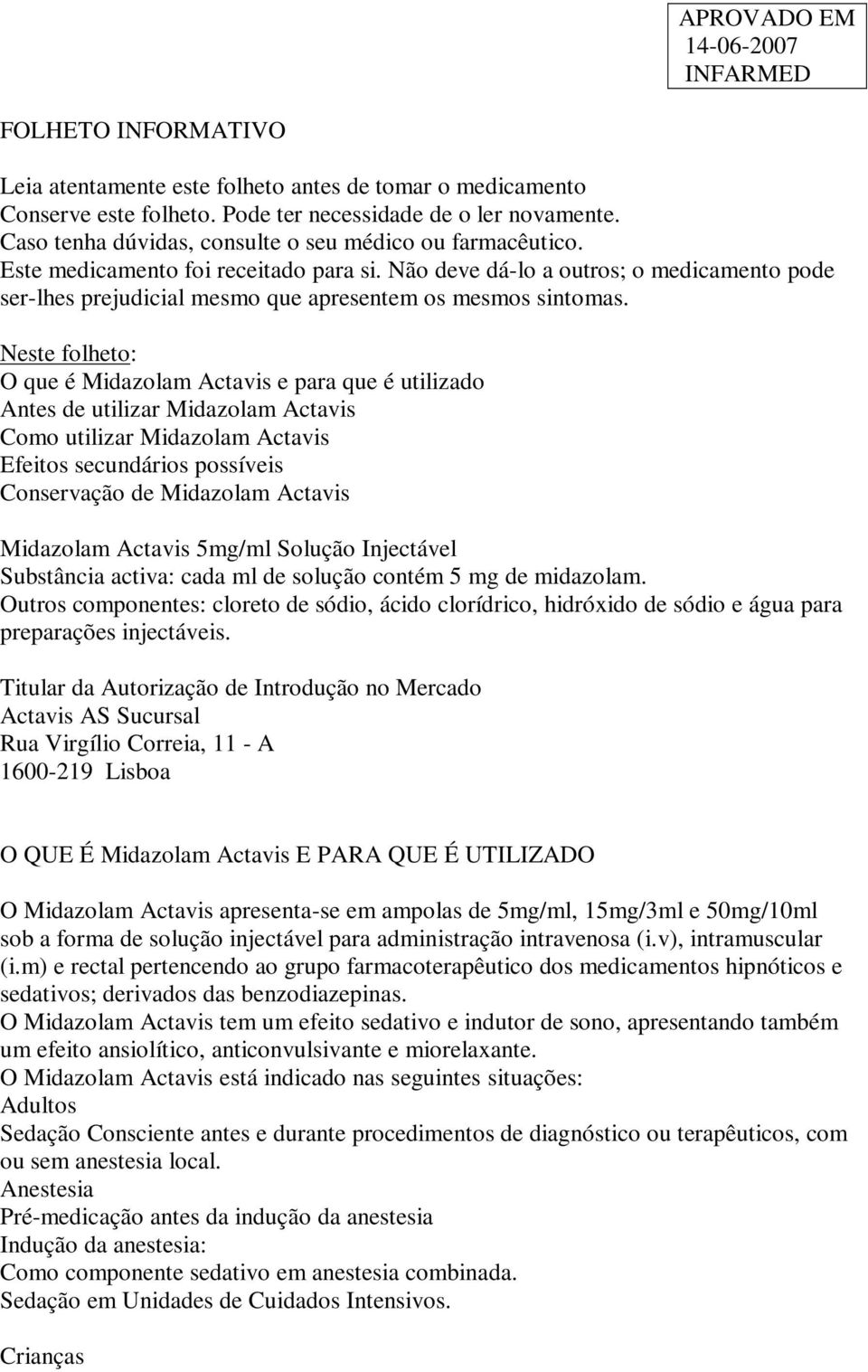 Não deve dá-lo a outros; o medicamento pode ser-lhes prejudicial mesmo que apresentem os mesmos sintomas.