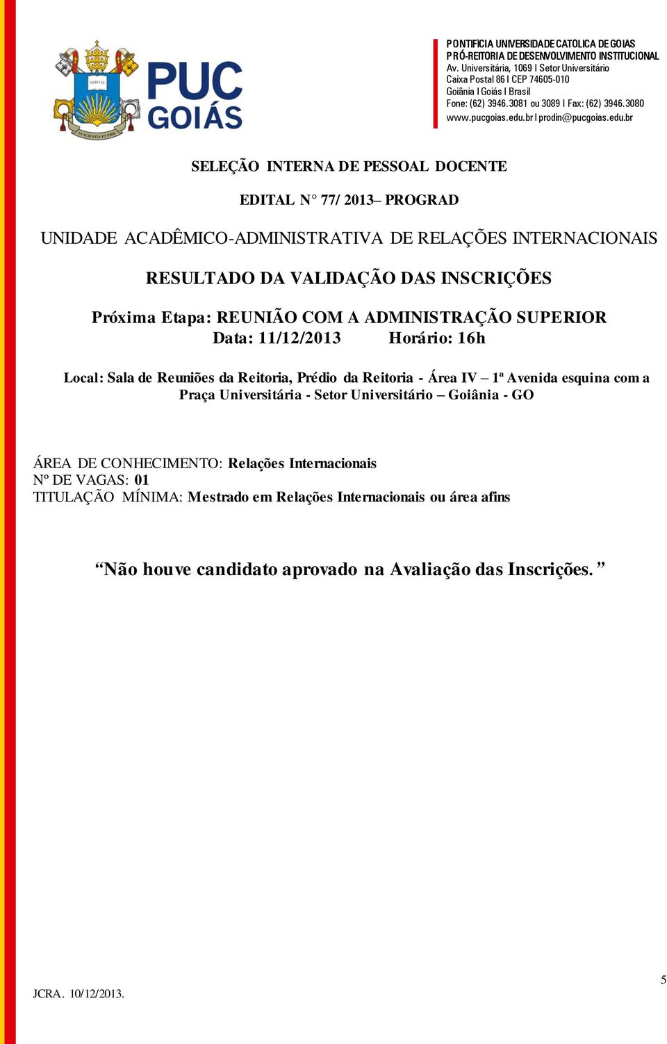 Internacionais TITULAÇÃO MÍNIMA: Mestrado em Relações