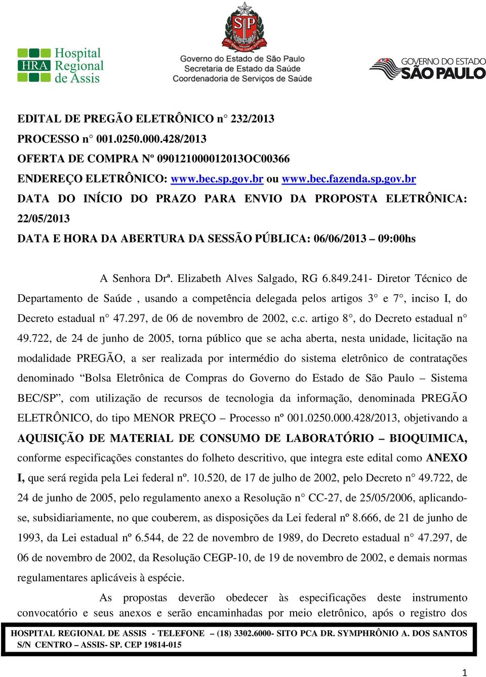 Elizabeth Alves Salgado, RG 6.849.241- Diretor Técnico de Departamento de Saúde, usando a competência delegada pelos artigos 3 e 7, inciso I, do Decreto estadual n 47.