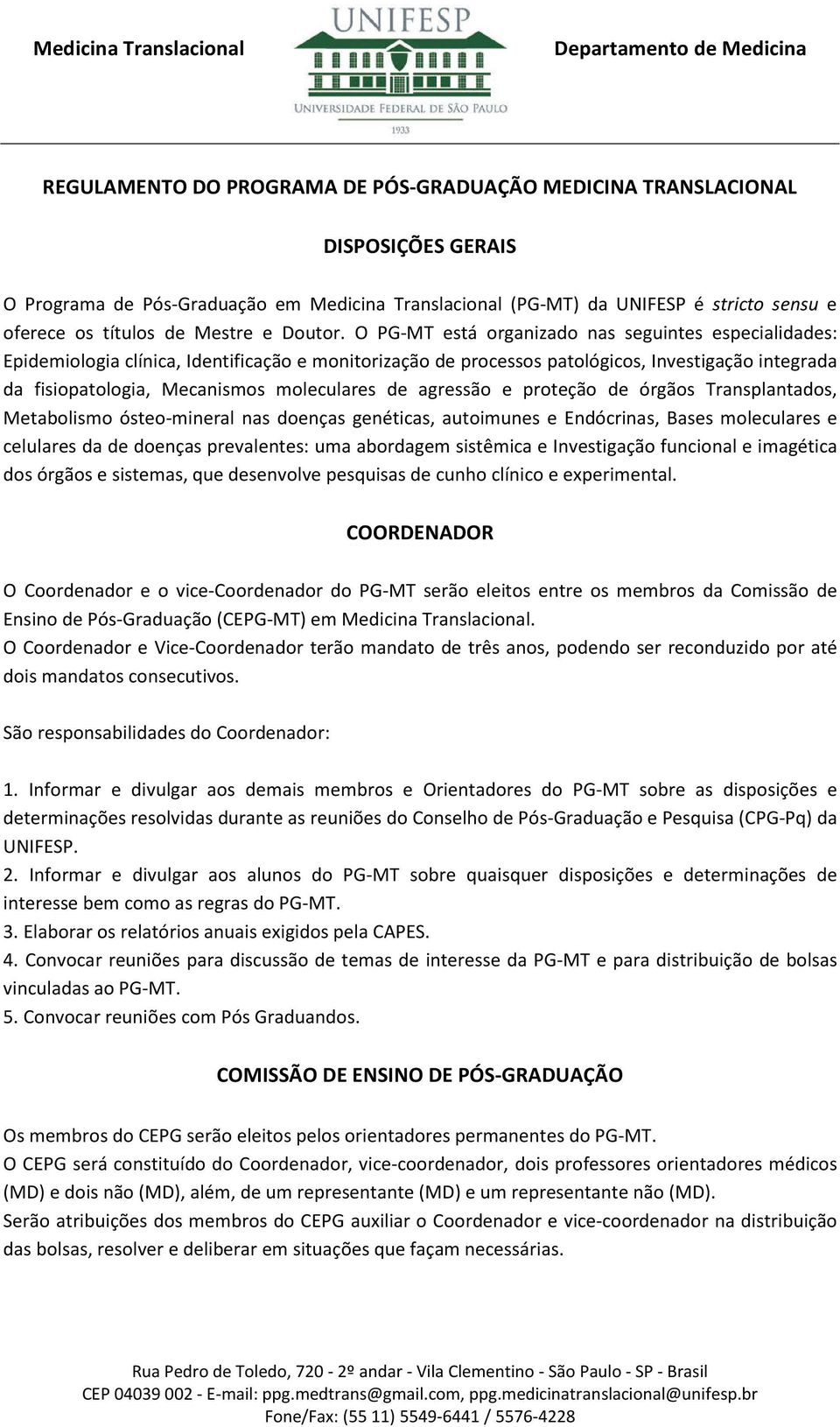 O PG-MT está organizado nas seguintes especialidades: Epidemiologia clínica, Identificação e monitorização de processos patológicos, Investigação integrada da fisiopatologia, Mecanismos moleculares