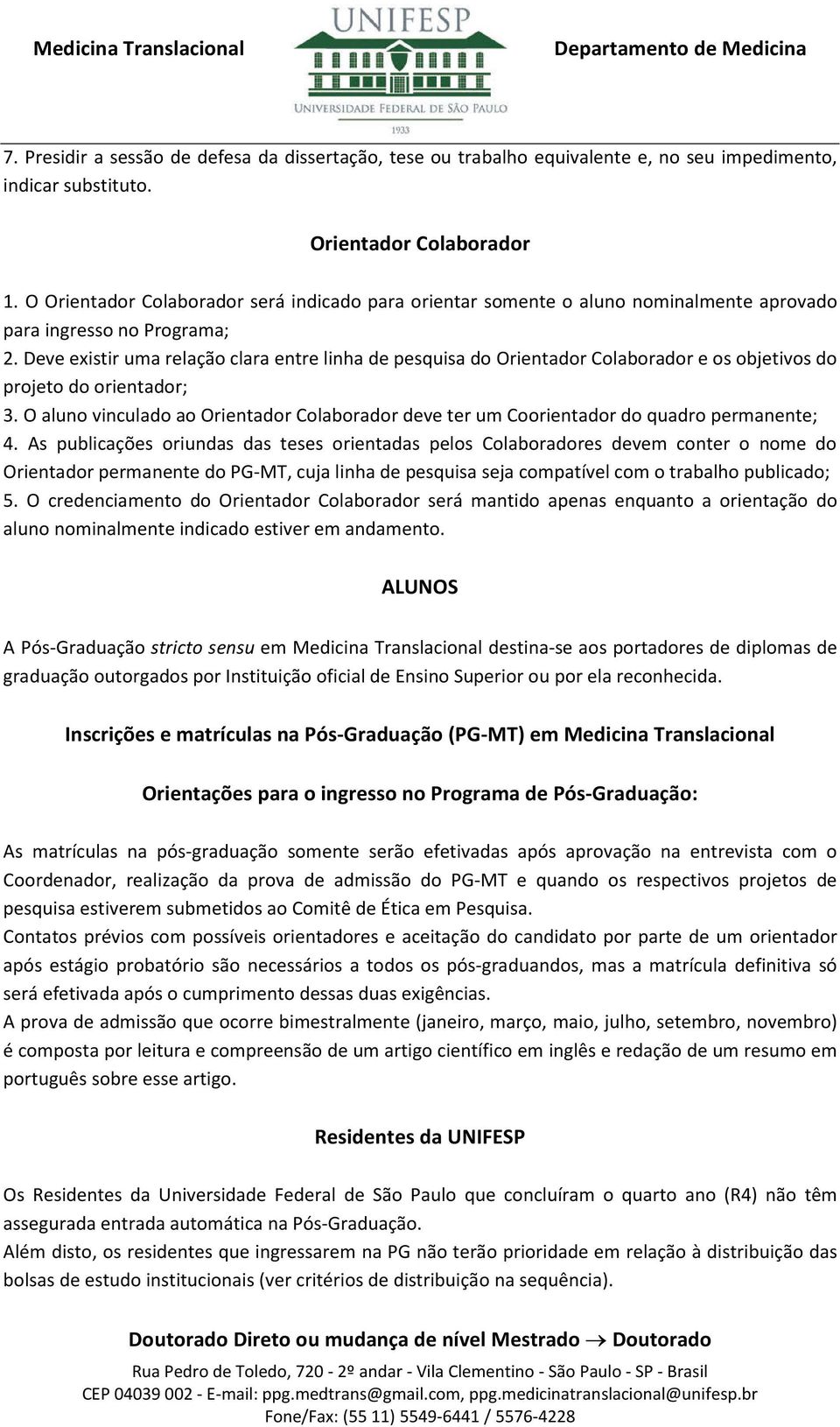 Deve existir uma relação clara entre linha de pesquisa do Orientador Colaborador e os objetivos do projeto do orientador; 3.