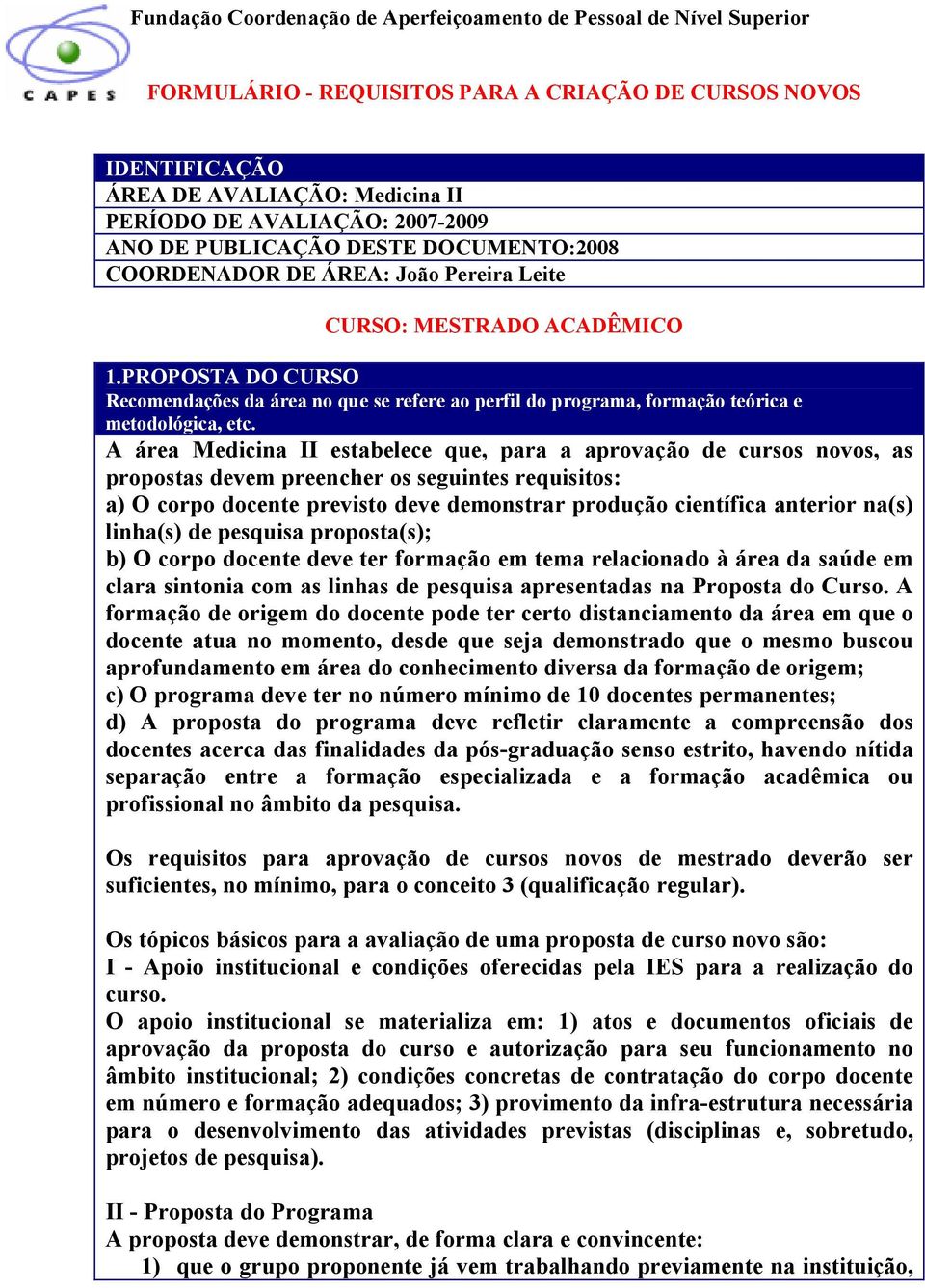 PROPOSTA DO CURSO Recomendações da área no que se refere ao perfil do programa, formação teórica e metodológica, etc.