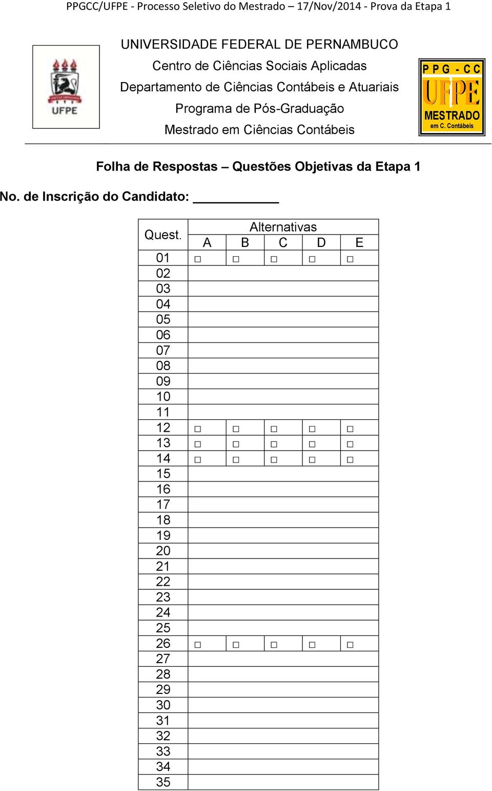 ências Contábeis P P G - C C MESTRADO em C. Contábeis C.C.ntábeisONTABIL Folha de Respostas Questões Objetivas da Etapa 1 No.