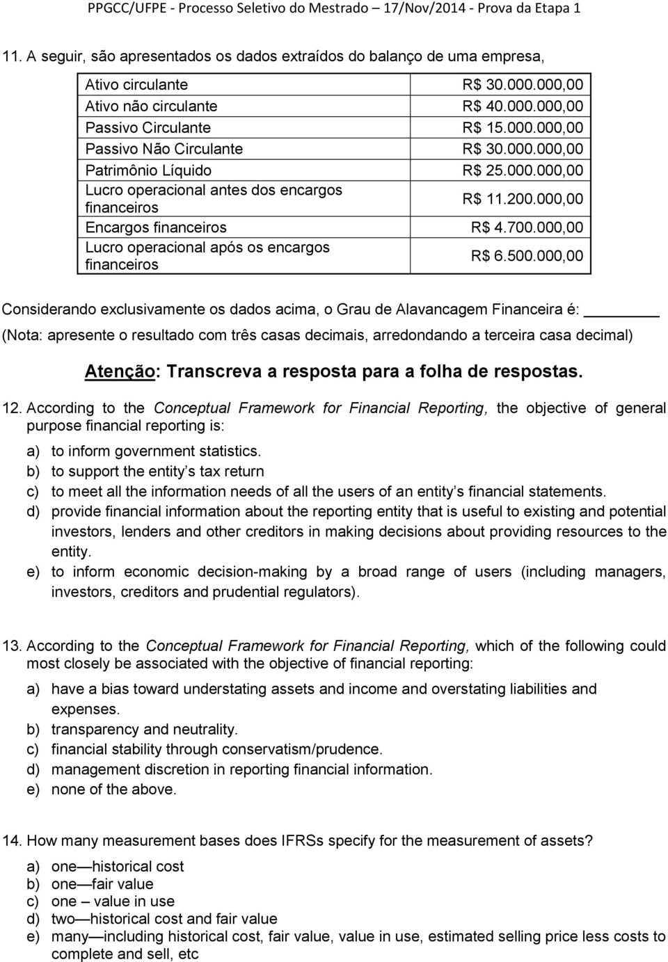 000,00 Lucro operacional após os encargos financeiros R$ 6.500.