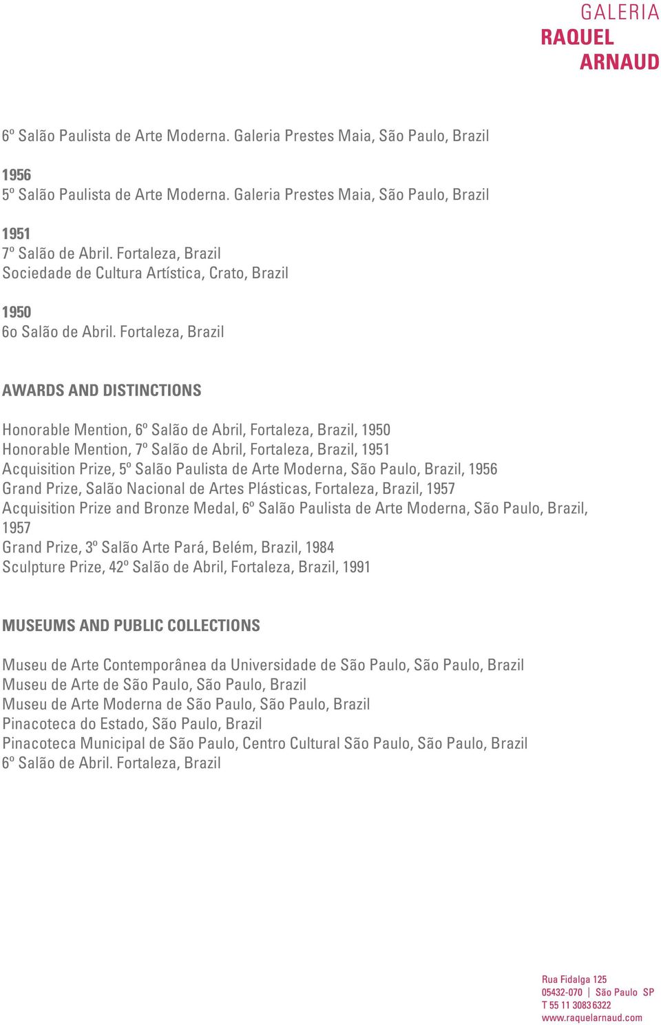 Fortaleza, AWARDS AND DISTINCTIONS Honorable Mention, 6º Salão de Abril, Fortaleza,, 1950 Honorable Mention, 7º Salão de Abril, Fortaleza,, 1951 Acquisition Prize, 5º Salão Paulista de Arte Moderna,