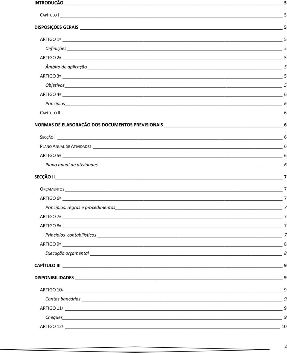 anual de atividades 6 SECÇÃO II 7 ORÇAMENTOS 7 ARTIGO 6º 7 Princípios, regras e procedimentos 7 ARTIGO 7º 7 ARTIGO 8º 7 Princípios