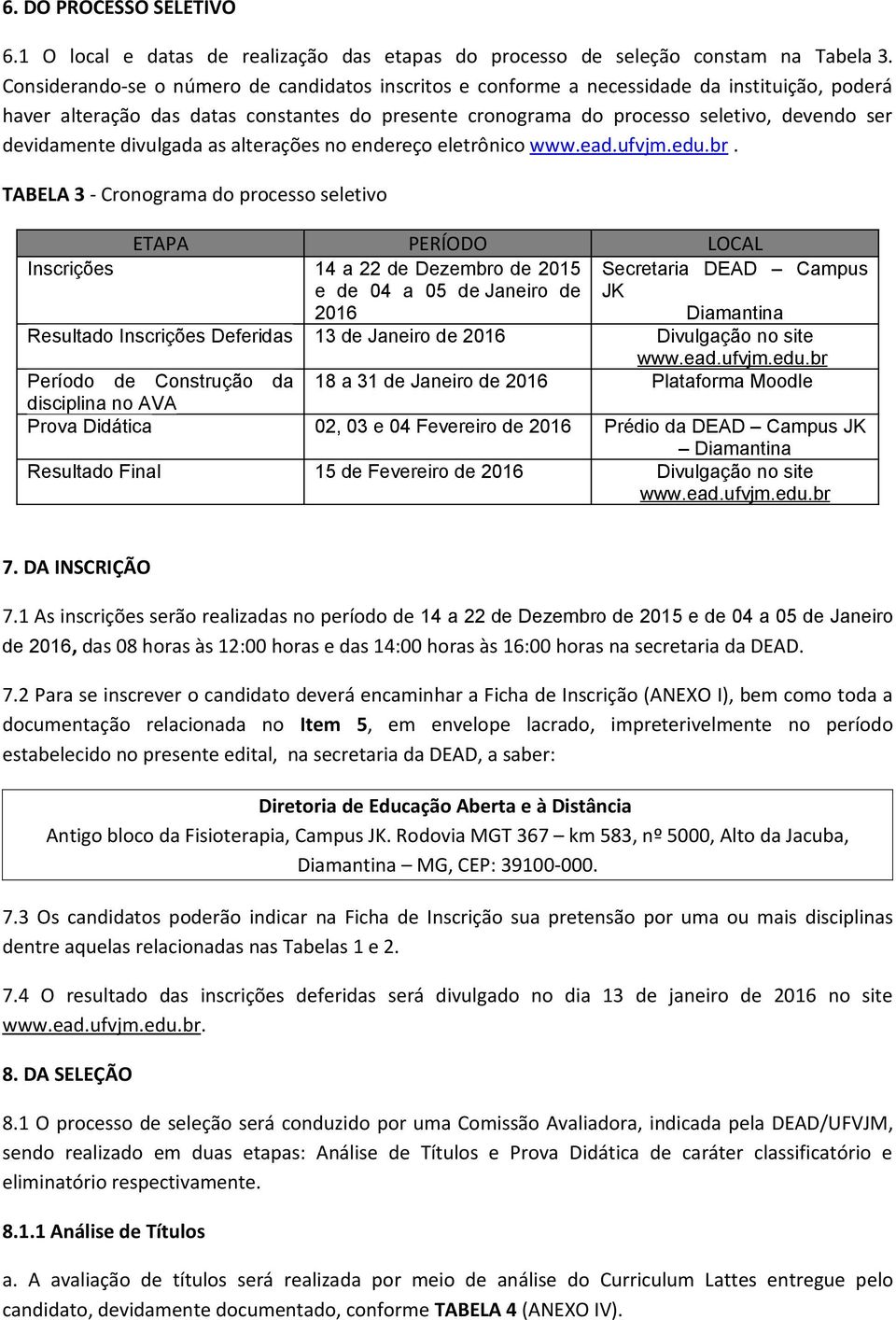 devidamente divulgada as alterações no endereço eletrônico www.ead.ufvjm.edu.br.