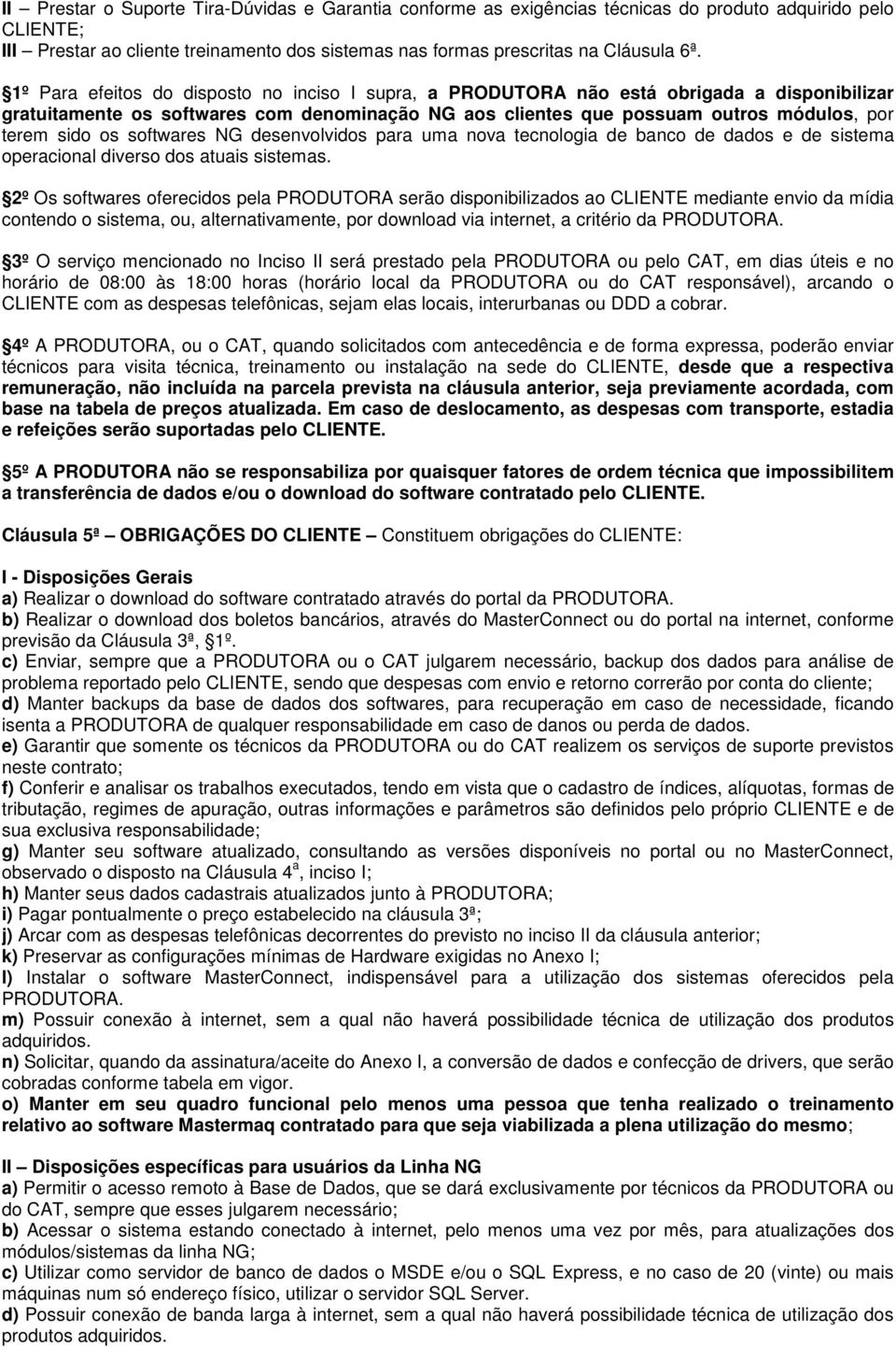 softwares NG desenvolvidos para uma nova tecnologia de banco de dados e de sistema operacional diverso dos atuais sistemas.