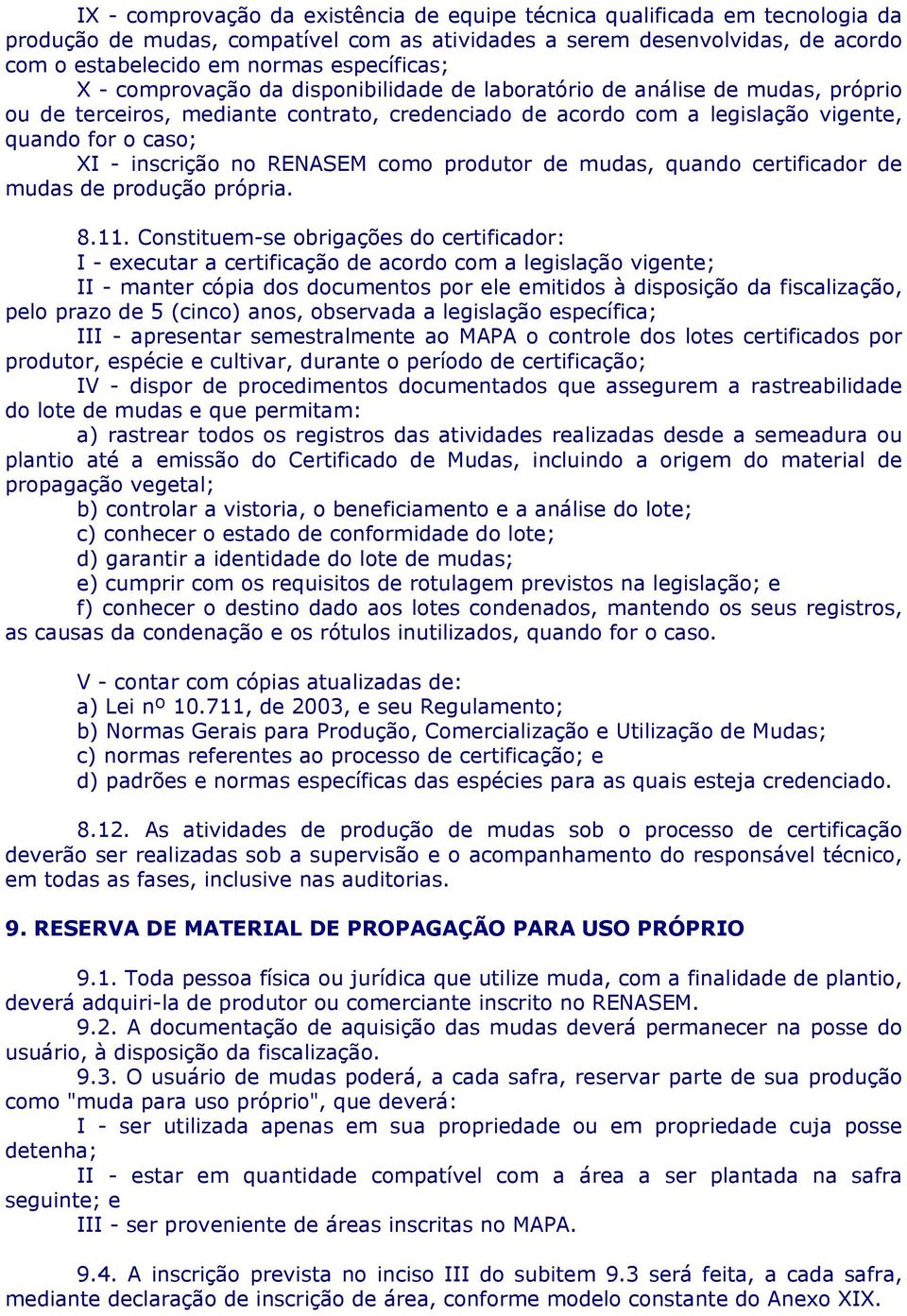 inscrição no RENASEM como produtor de mudas, quando certificador de mudas de produção própria. 8.11.