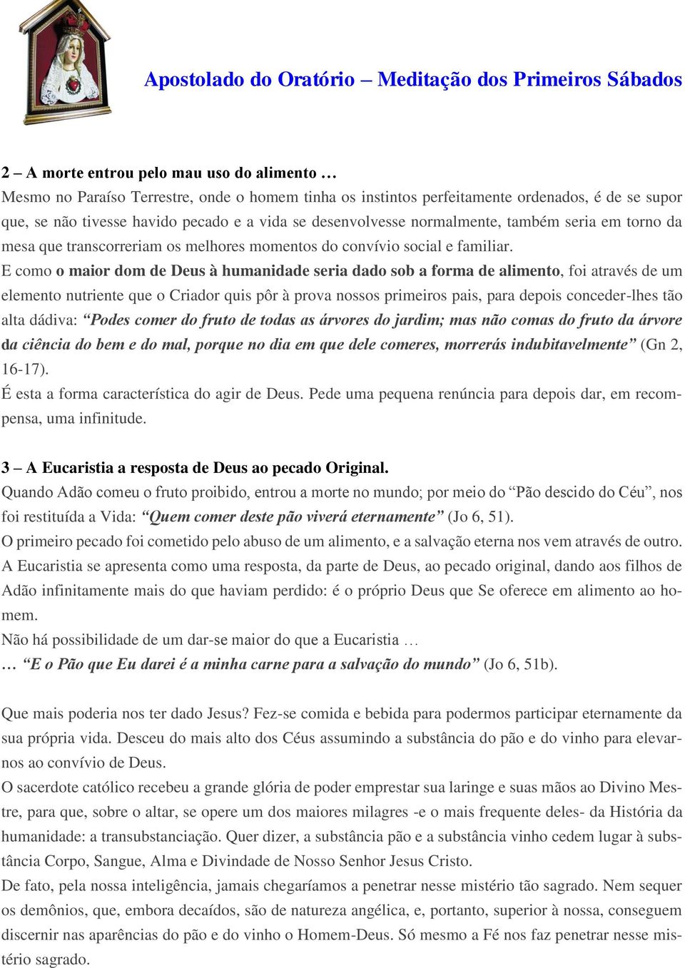 E como o maior dom de Deus à humanidade seria dado sob a forma de alimento, foi através de um elemento nutriente que o Criador quis pôr à prova nossos primeiros pais, para depois conceder-lhes tão