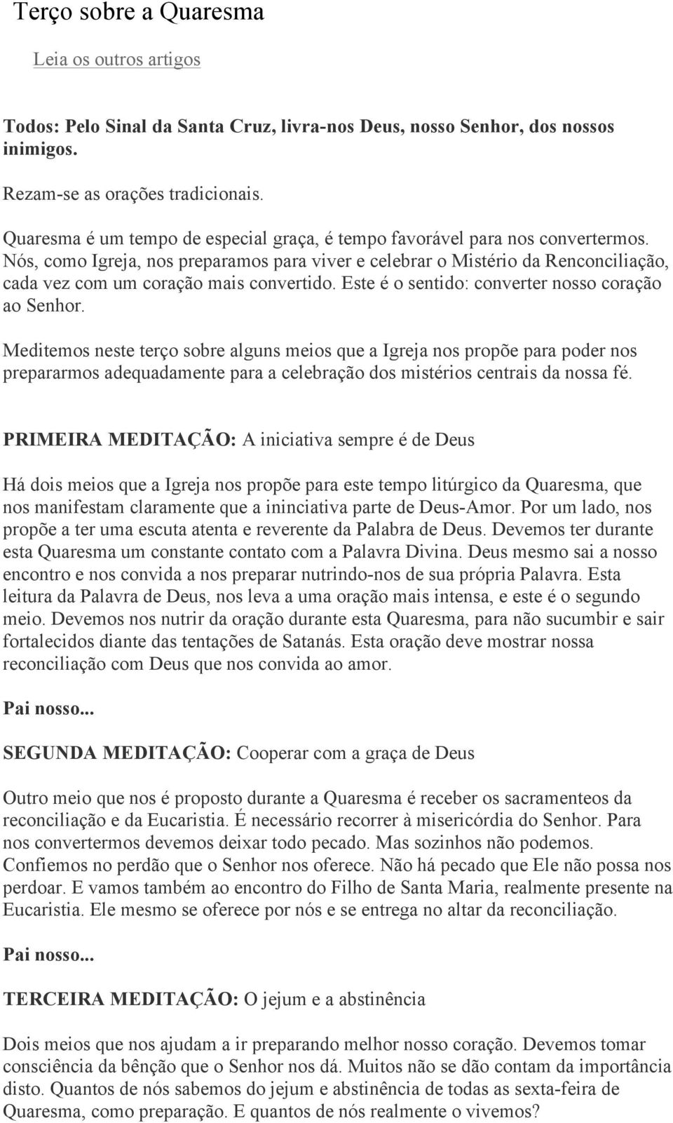 Nós, como Igreja, nos preparamos para viver e celebrar o Mistério da Renconciliação, cada vez com um coração mais convertido. Este é o sentido: converter nosso coração ao Senhor.