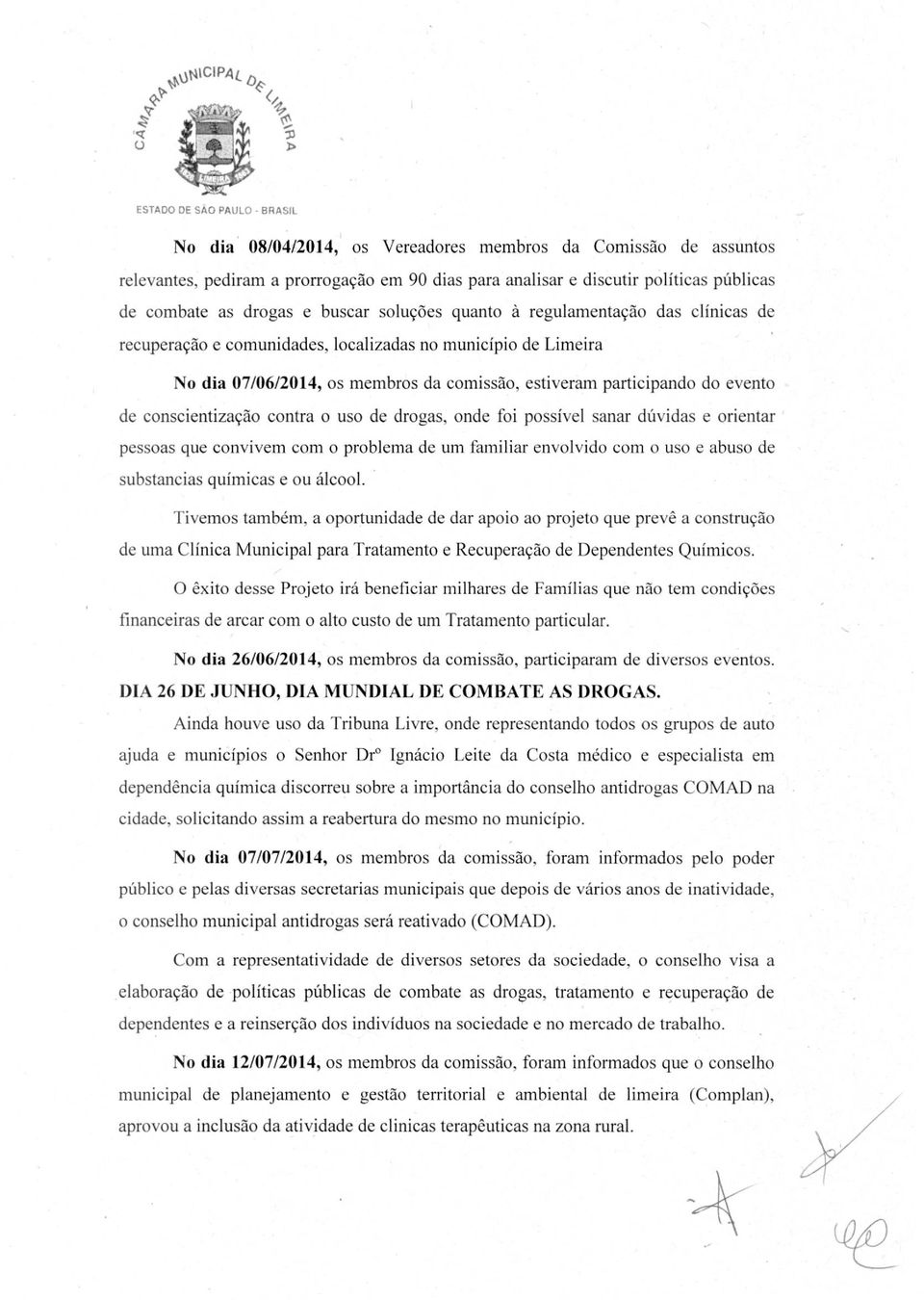 drogas, onde foi possível sanar dúvidas e orientar pessoas que convivem com o problema de um familiar envolvido com o uso e abuso de substancias químicas e ou álcool.