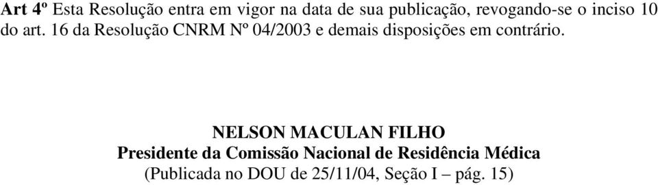 16 da Resolução CNRM Nº 04/2003 e demais disposições em contrário.