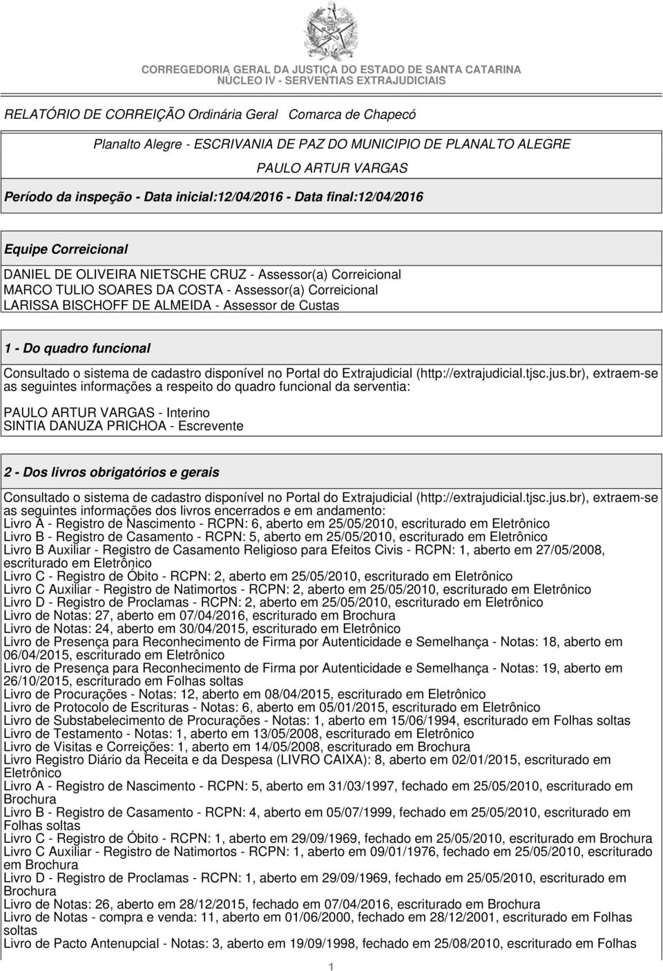 Custas 1 - Do quadro funcional Consultado o sistema de cadastro disponível no Portal do Extrajudicial (http://extrajudicial.tjsc.jus.