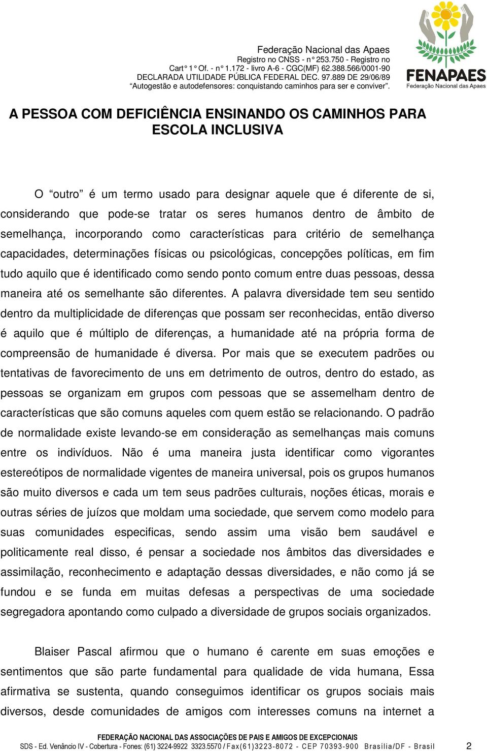 como sendo ponto comum entre duas pessoas, dessa maneira até os semelhante são diferentes.