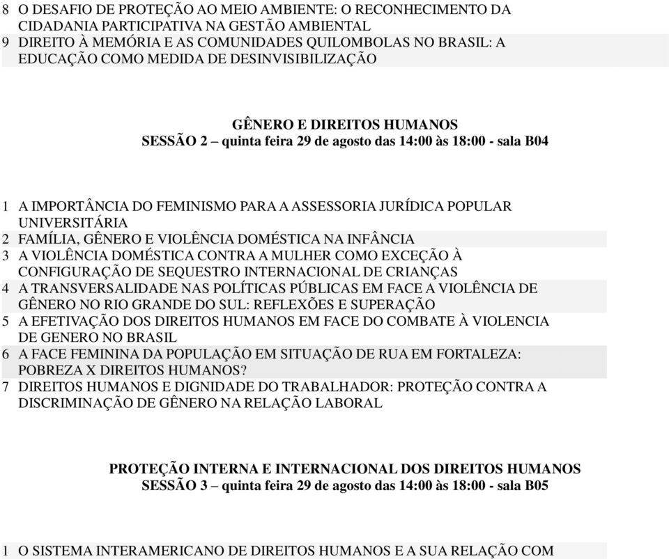 GÊNERO E VIOLÊNCIA DOMÉSTICA NA INFÂNCIA 3 A VIOLÊNCIA DOMÉSTICA CONTRA A MULHER COMO EXCEÇÃO À CONFIGURAÇÃO DE SEQUESTRO INTERNACIONAL DE CRIANÇAS 4 A TRANSVERSALIDADE NAS POLÍTICAS PÚBLICAS EM FACE