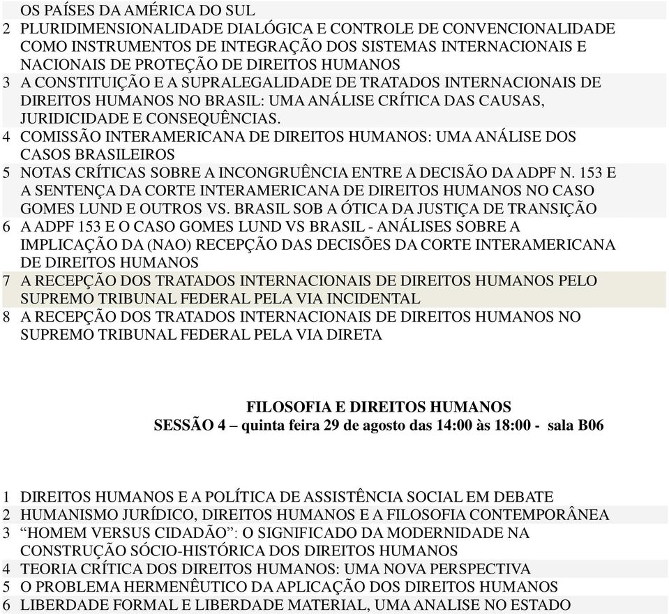 4 COMISSÃO INTERAMERICANA DE DIREITOS HUMANOS: UMA ANÁLISE DOS CASOS BRASILEIROS 5 NOTAS CRÍTICAS SOBRE A INCONGRUÊNCIA ENTRE A DECISÃO DA ADPF N.