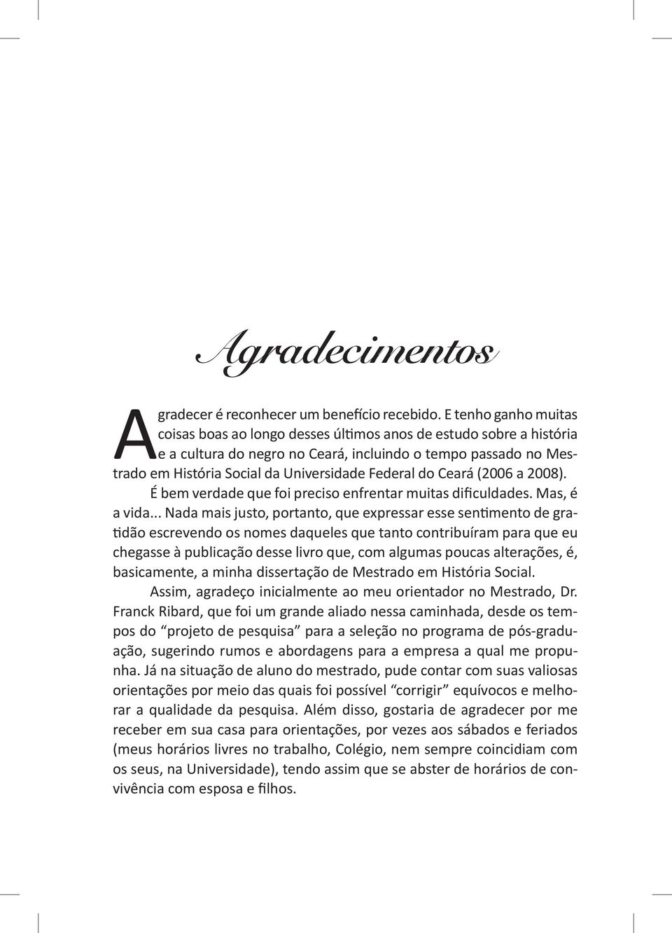 Federal do Ceará (2006 a 2008). É bem verdade que foi preciso enfrentar muitas dificuldades. Mas, é a vida.