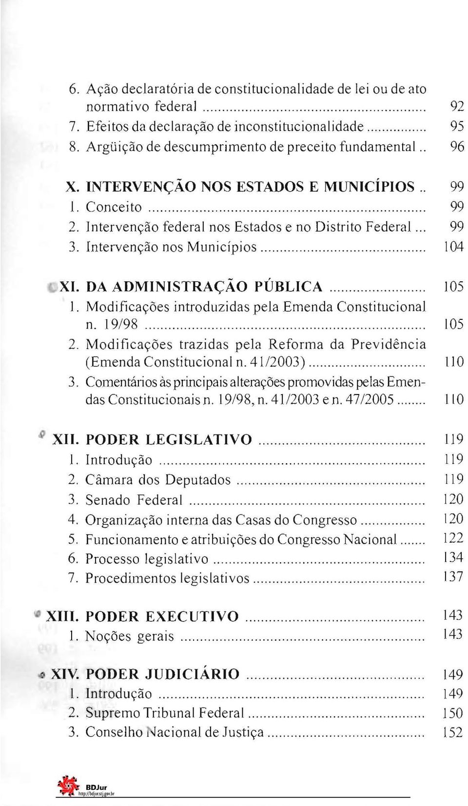 Modificações introduzidas pela Emenda Constitucional n. 19/98 105 2. Modificações trazidas pela Reforma da Previdência (Emenda Constitucional n. 4112003) 110 3.