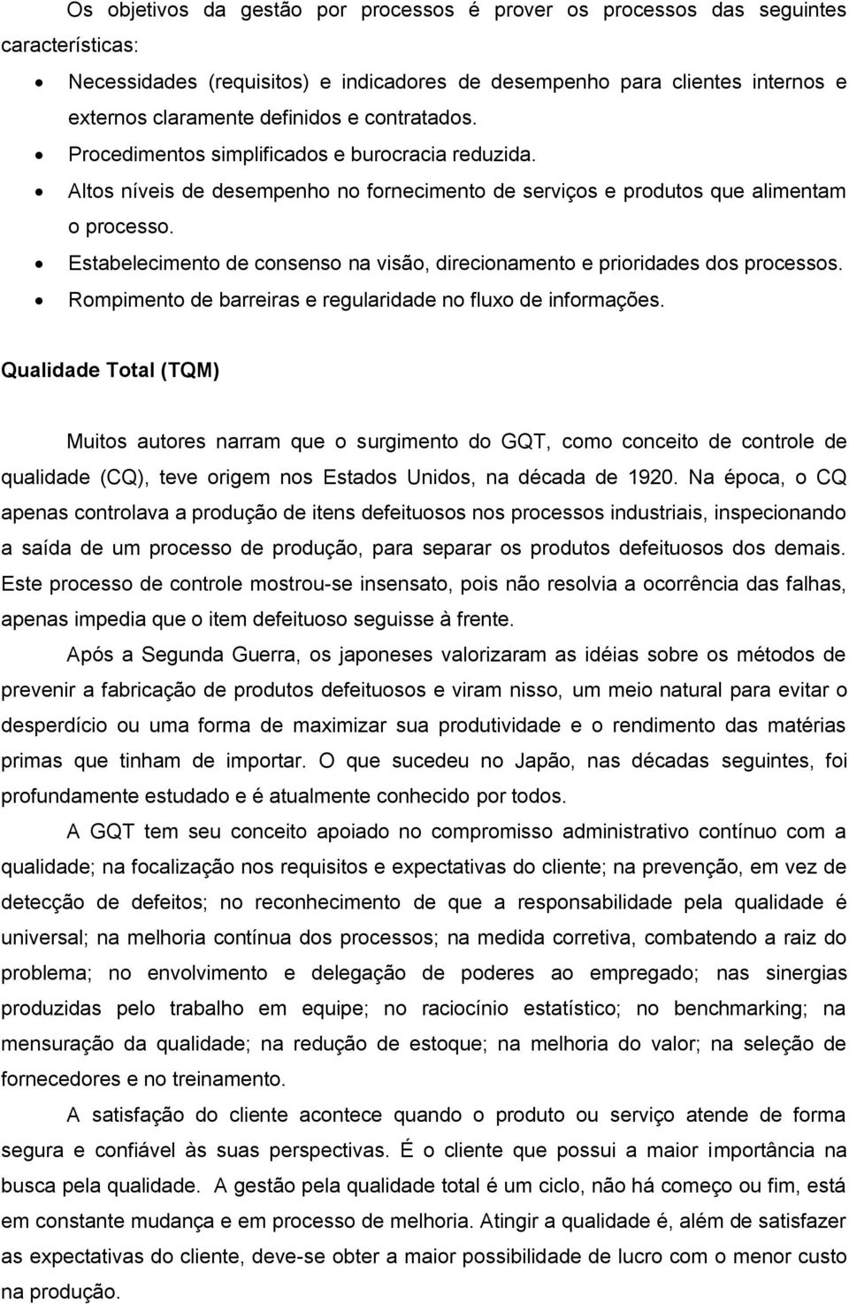 Estabelecimento de consenso na visão, direcionamento e prioridades dos processos. Rompimento de barreiras e regularidade no fluxo de informações.