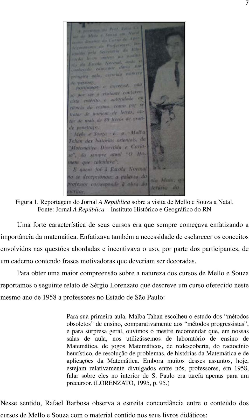 Enfatizava também a necessidade de esclarecer os conceitos envolvidos nas questões abordadas e incentivava o uso, por parte dos participantes, de um caderno contendo frases motivadoras que deveriam