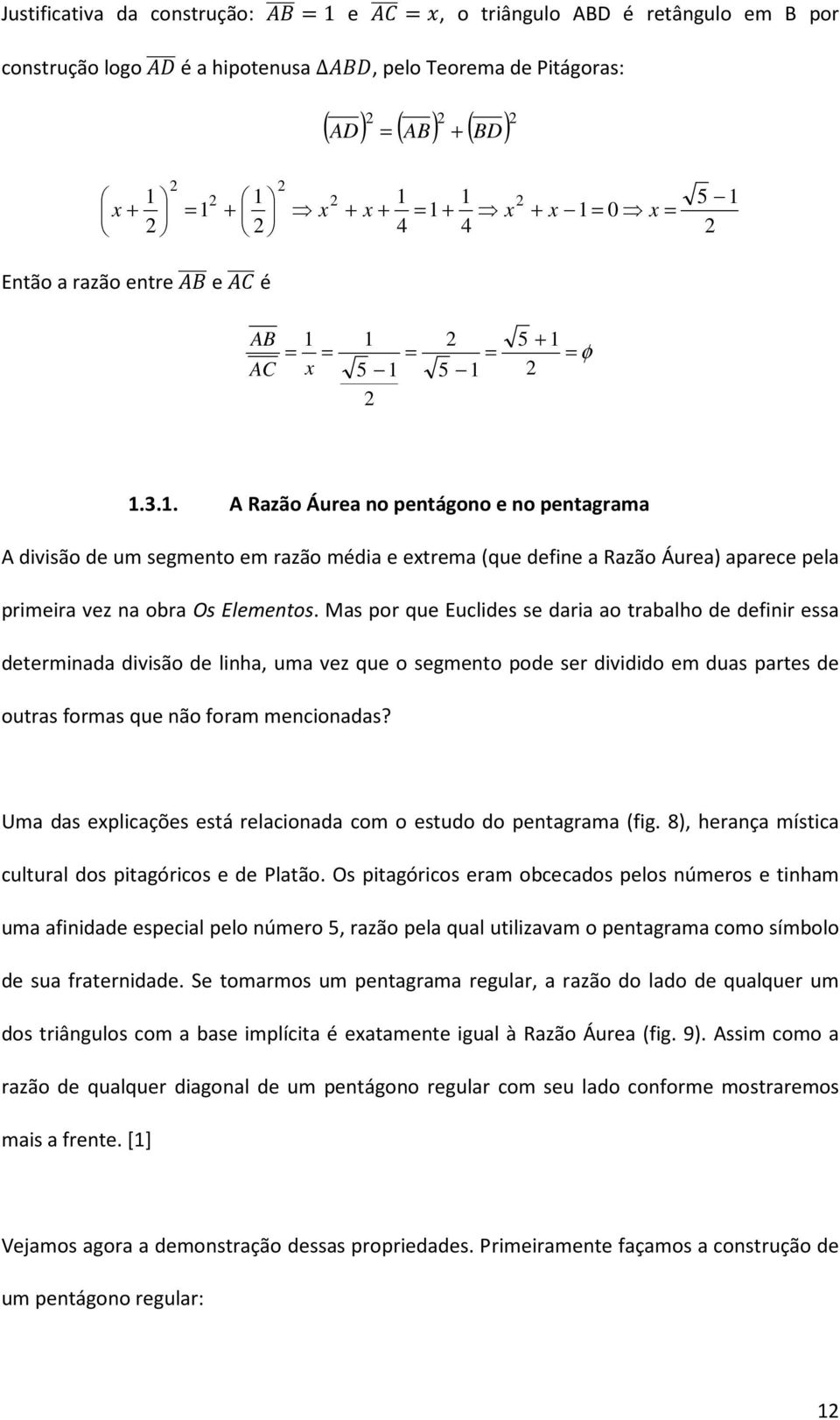 Mas por qe Eclides se daria ao trabalho de defiir essa determiada divisão de liha, ma vez qe o segmeto pode ser dividido em das partes de otras formas qe ão foram mecioadas?