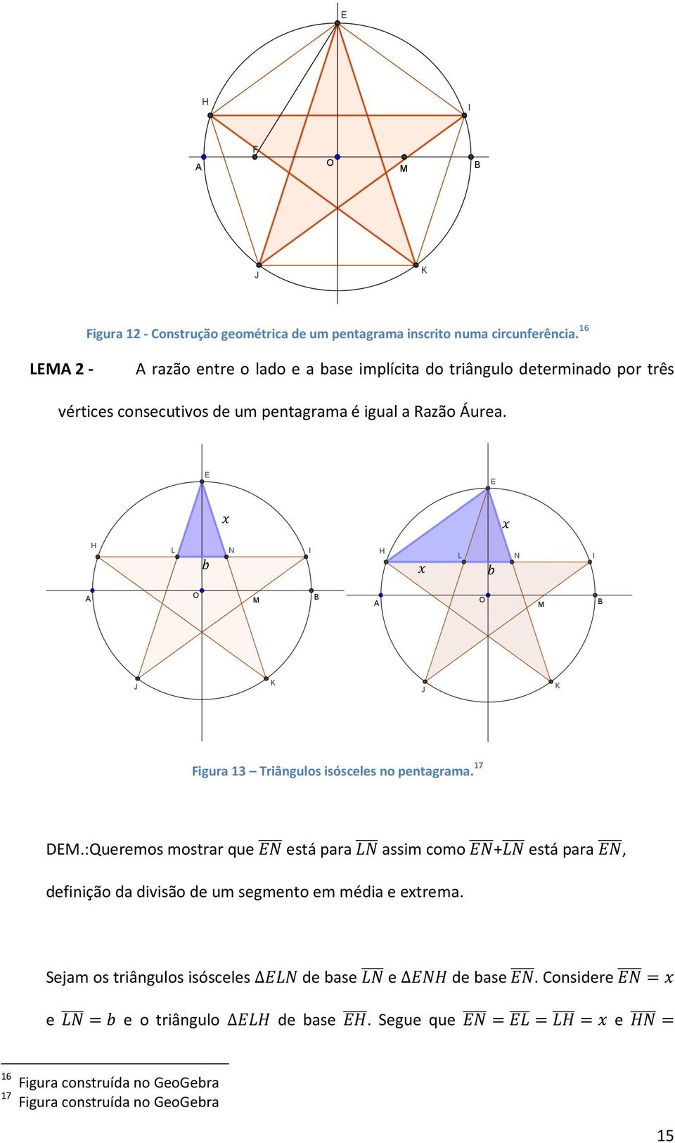 Razão Área. 7 igra 3 Triâglos isósceles o petagrama. assim como está para DEM.