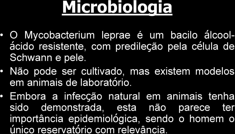 Não pode ser cultivado, mas existem modelos em animais de laboratório.