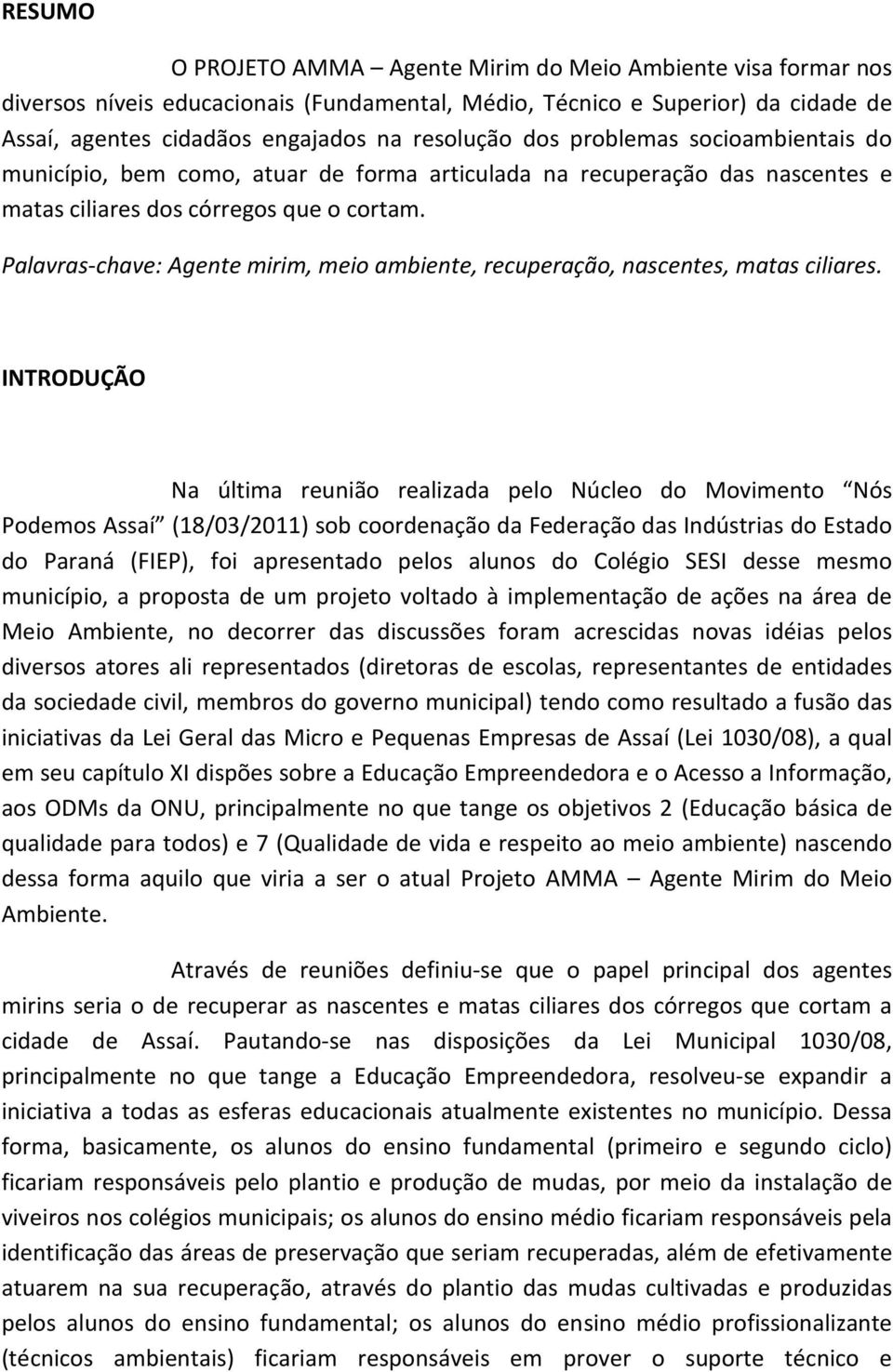 Palavras-chave: Agente mirim, meio ambiente, recuperação, nascentes, matas ciliares.