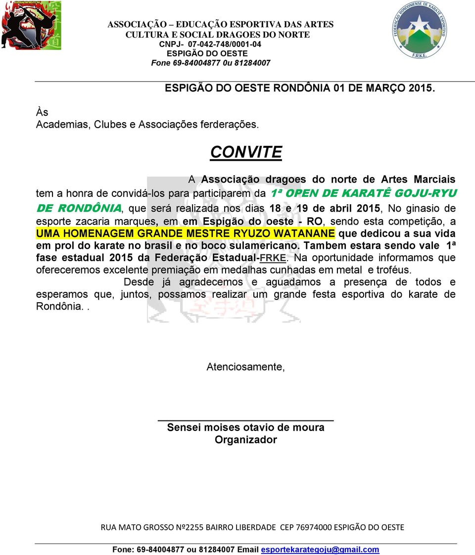 ginasio de esporte zacaria marques, em em Espigão do oeste - RO, sendo esta competição, a UMA HOMENAGEM GRANDE MESTRE RYUZO WATANANE que dedicou a sua vida em prol do karate no brasil e no boco