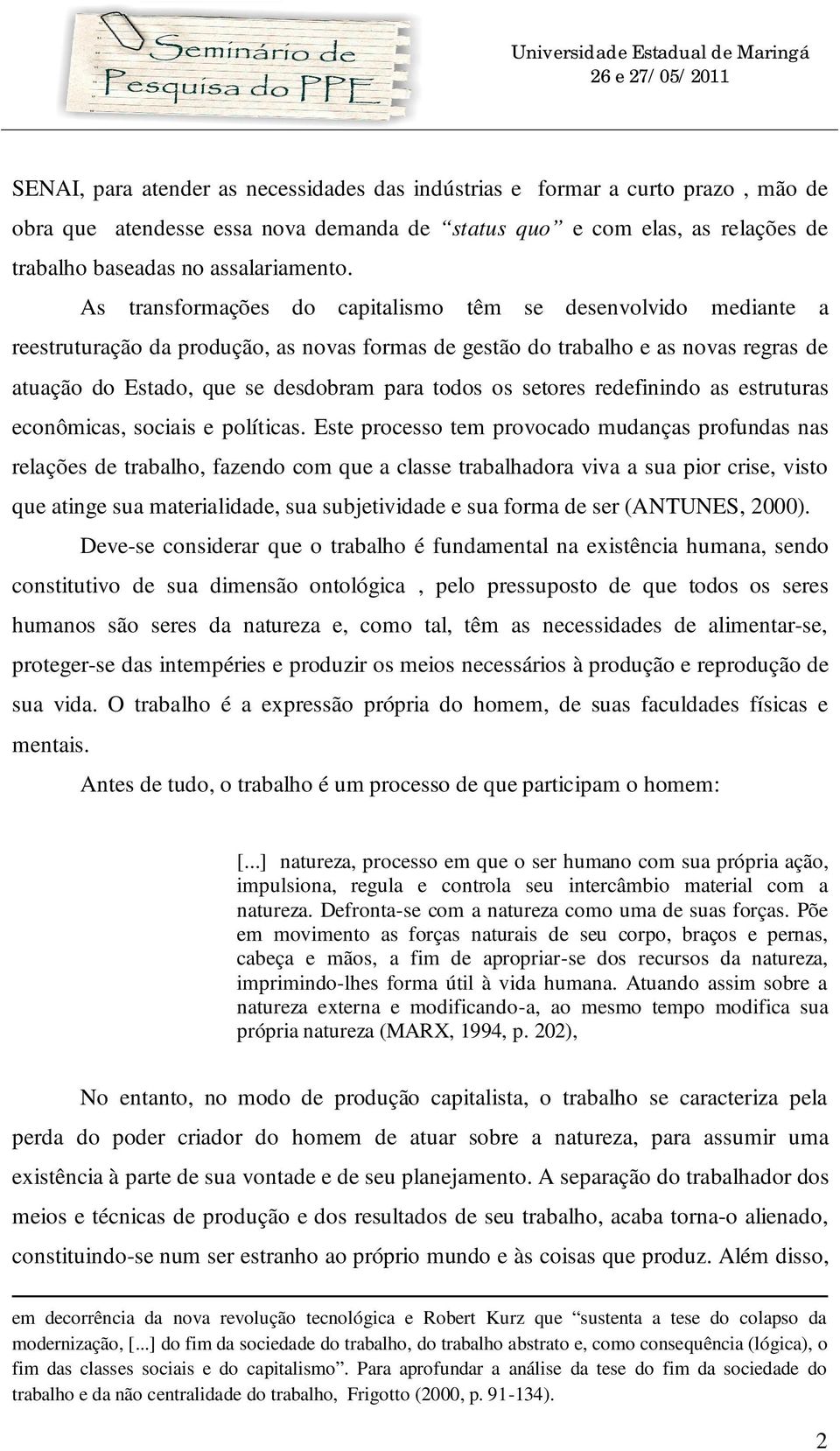 os setores redefinindo as estruturas econômicas, sociais e políticas.