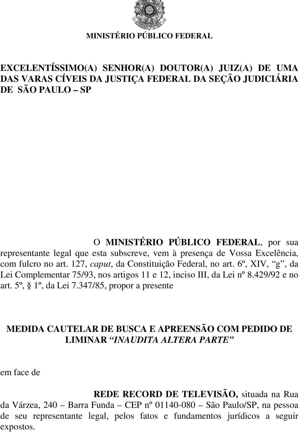 6º, XIV, g, da Lei Complementar 75/93, nos artigos 11 e 12, inciso III, da Lei nº 8.429/92 e no art. 5º, 1º, da Lei 7.