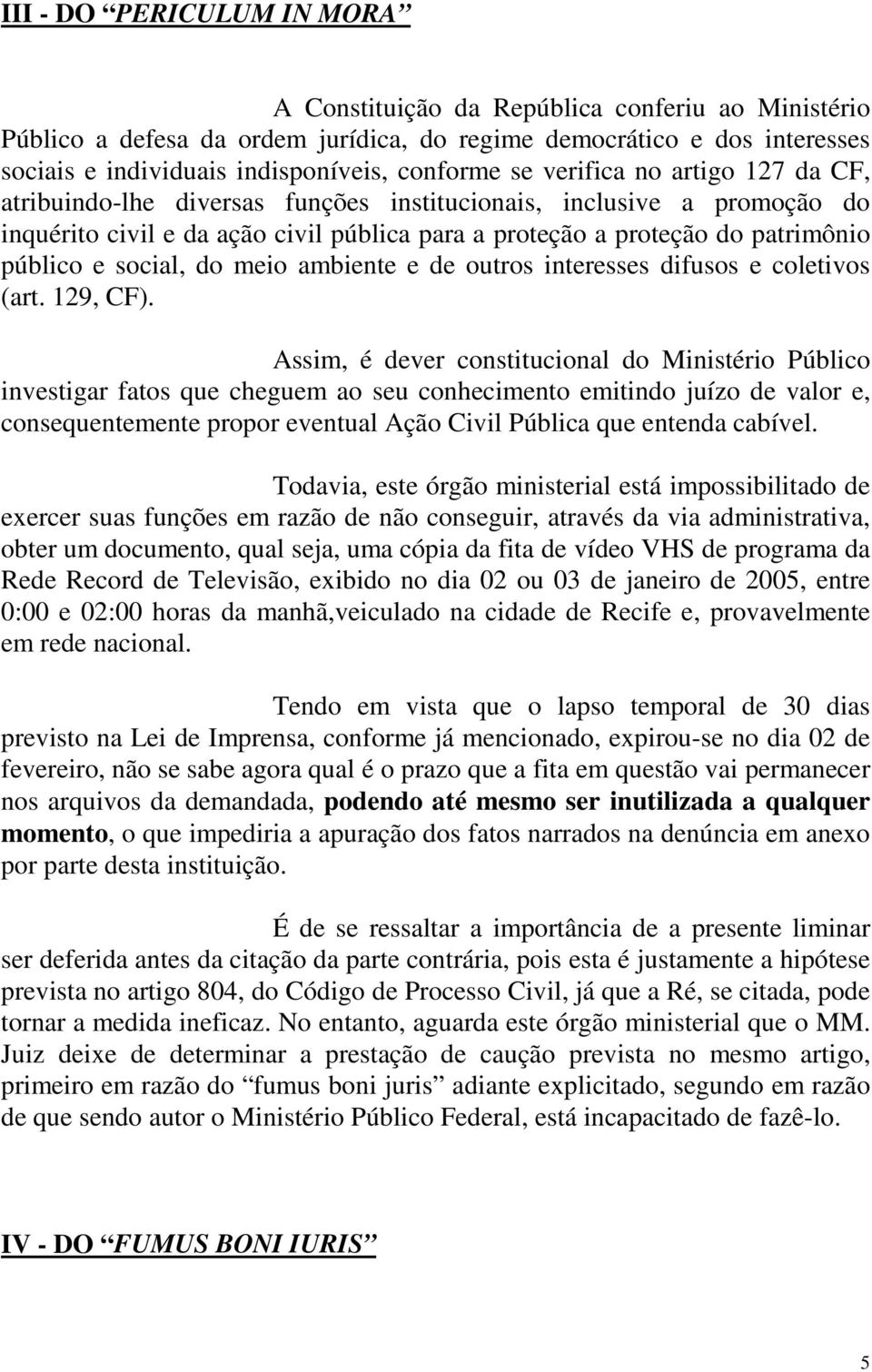 social, do meio ambiente e de outros interesses difusos e coletivos (art. 129, CF).