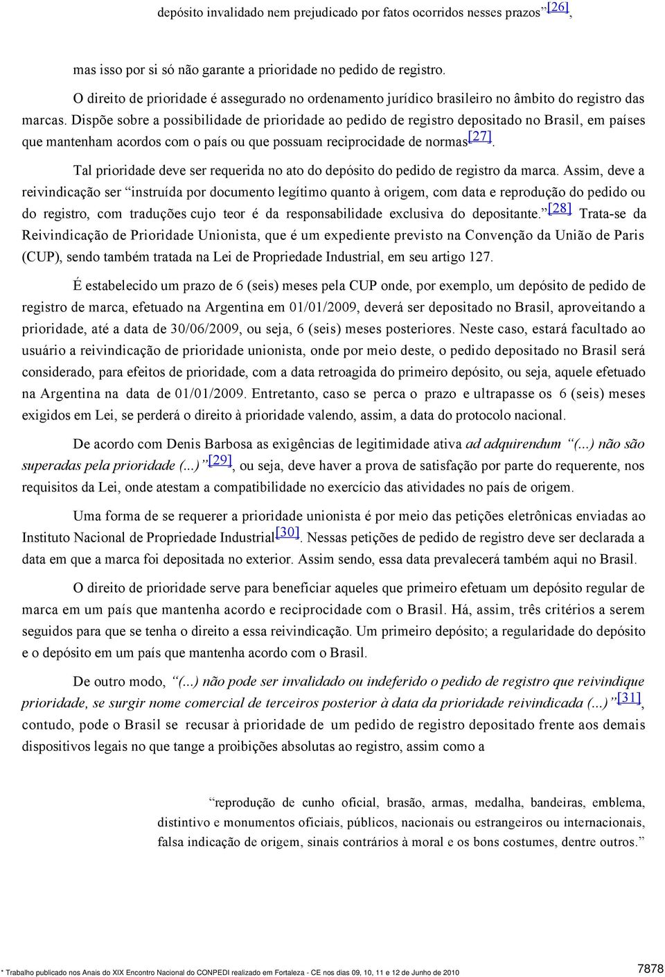 Dispõe sobre a possibilidade de prioridade ao pedido de registro depositado no Brasil, em países que mantenham acordos com o país ou que possuam reciprocidade de normas [27].