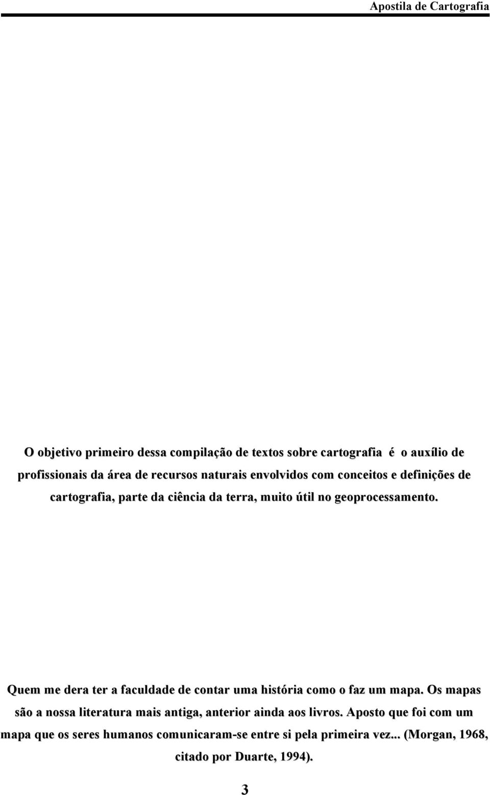 Quem me dera ter a faculdade de contar uma história como o faz um mapa.