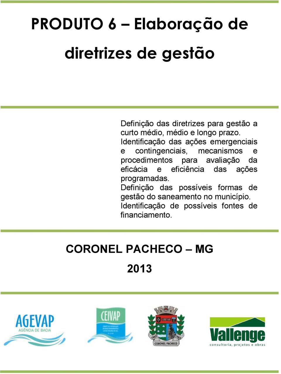 Identificação das ações emergenciais e contingenciais, mecanismos e procedimentos para avaliação da