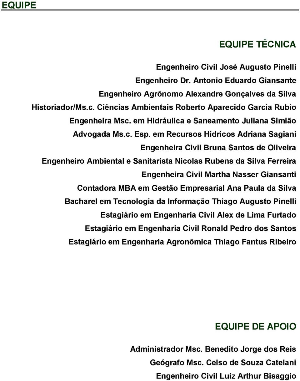 em Recursos Hídricos Adriana Sagiani Engenheira Civil Bruna Santos de Oliveira Engenheiro Ambiental e Sanitarista Nicolas Rubens da Silva Ferreira Engenheira Civil Martha Nasser Giansanti Contadora