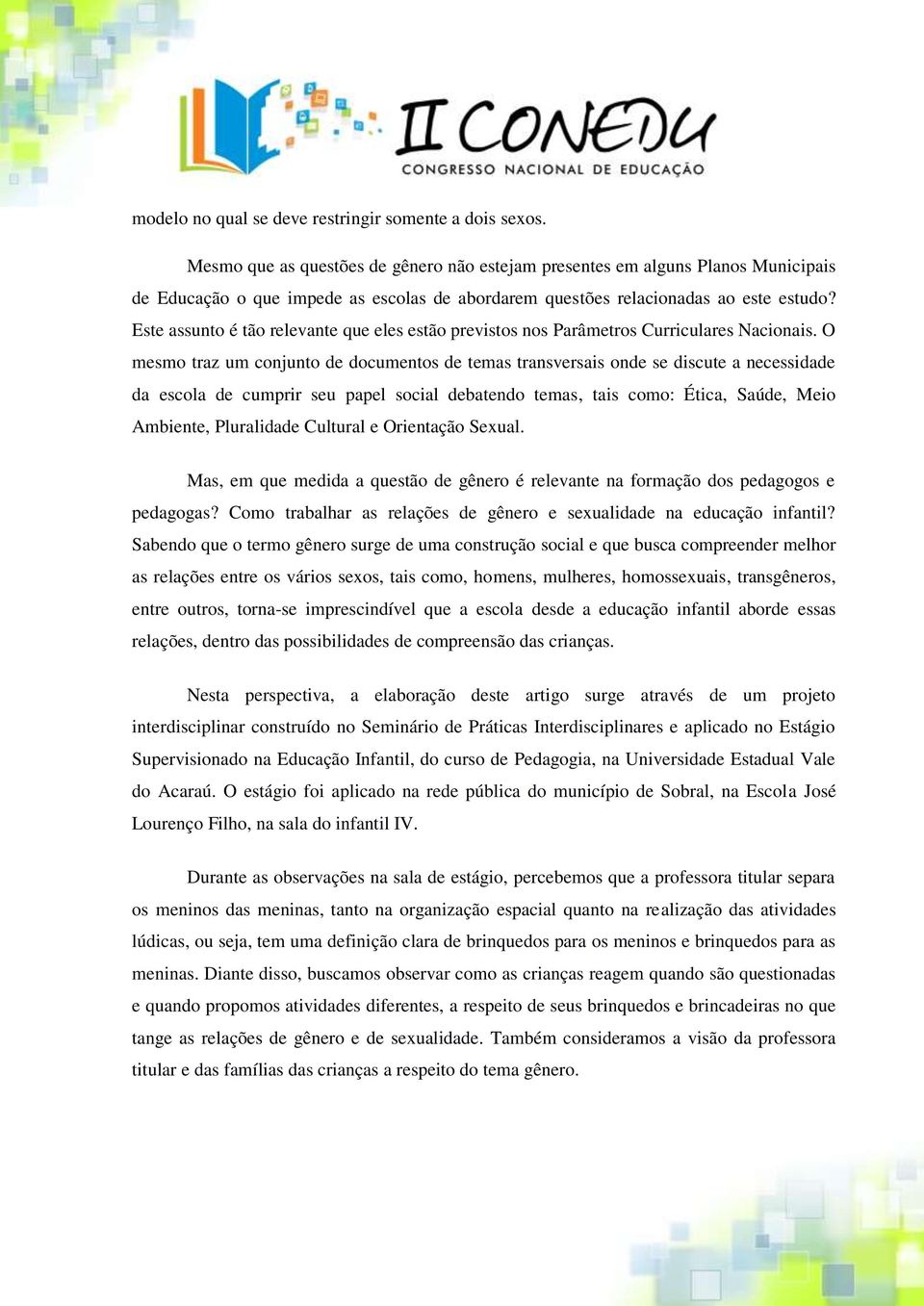 Este assunto é tão relevante que eles estão previstos nos Parâmetros Curriculares Nacionais.