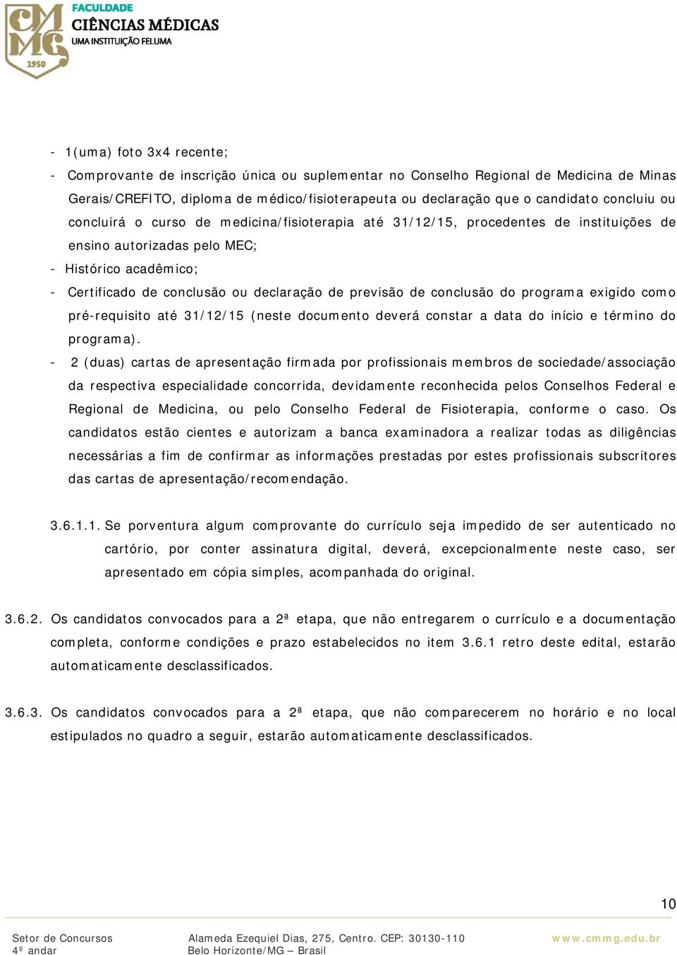 previsão de conclusão do programa exigido como pré-requisito até 31/12/15 (neste documento deverá constar a data do início e término do programa).