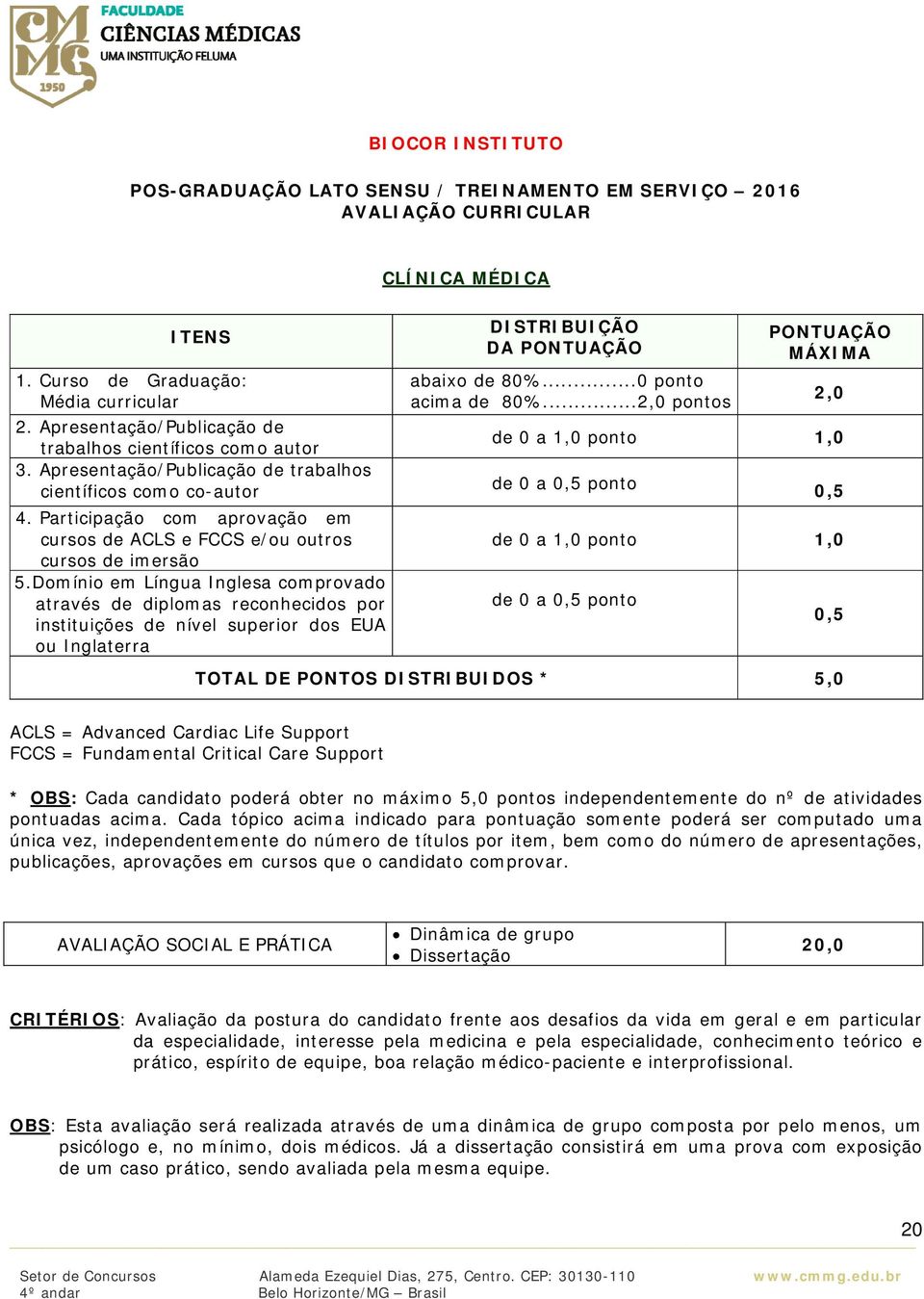 Participação com aprovação em cursos de ACLS e FCCS e/ou outros cursos de imersão 5.