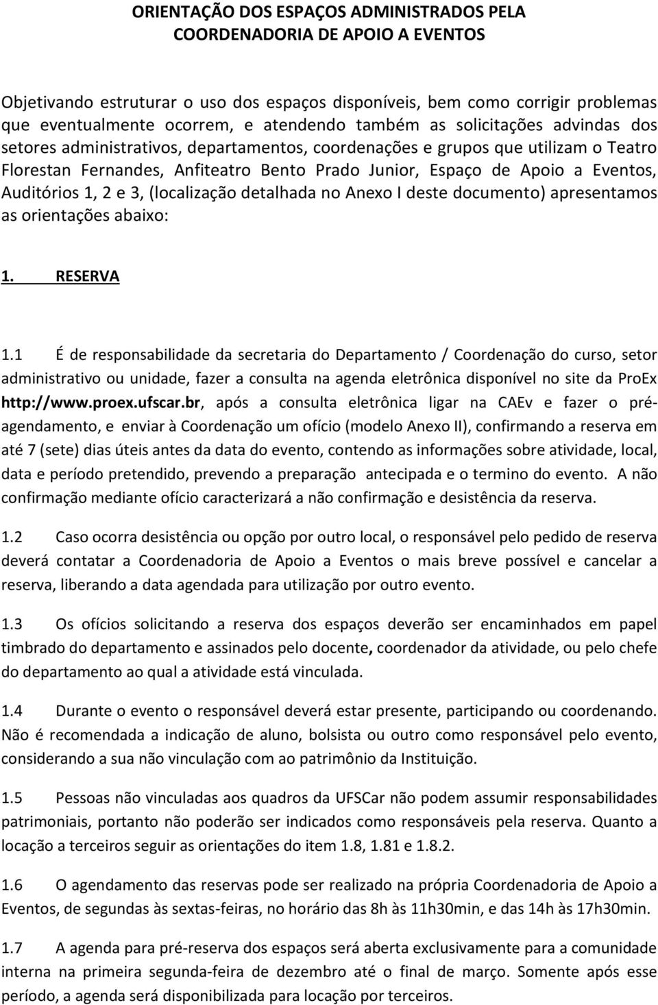 Auditórios 1, 2 e 3, (localização detalhada no Anexo I deste documento) apresentamos as orientações abaixo: 1. RESERVA 1.