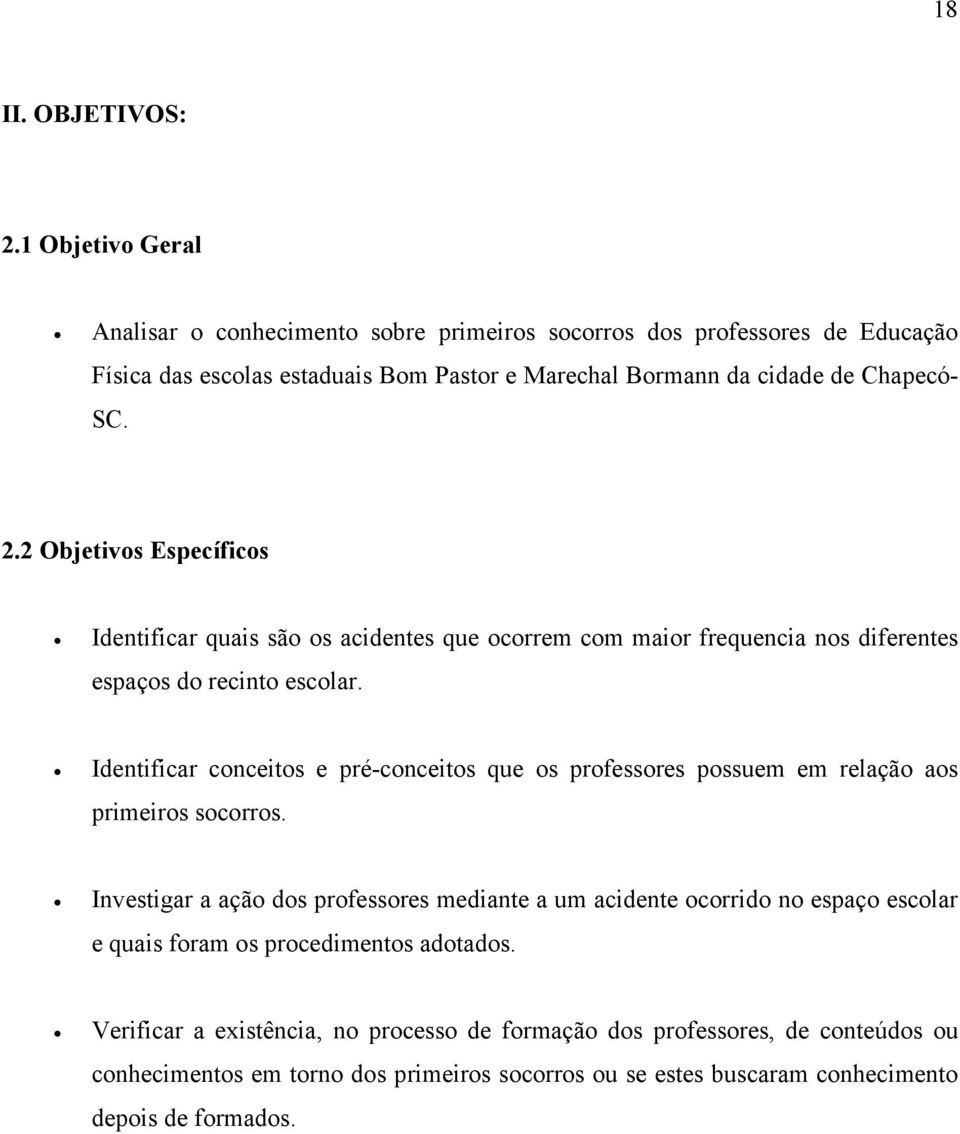 2 Objetivos Específicos Identificar quais são os acidentes que ocorrem com maior frequencia nos diferentes espaços do recinto escolar.