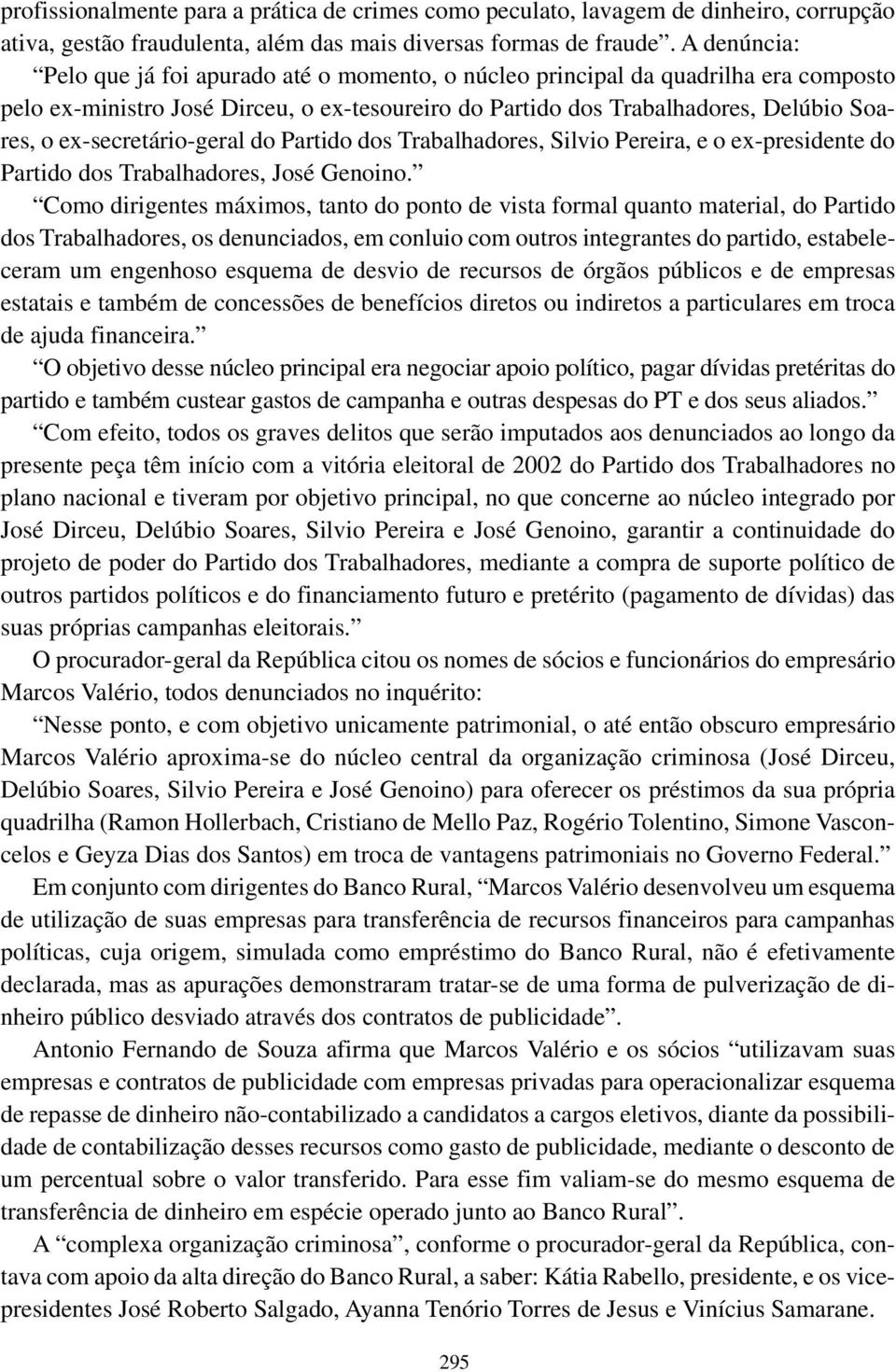 ex-secretário-geral do Partido dos Trabalhadores, Silvio Pereira, e o ex-presidente do Partido dos Trabalhadores, José Genoino.