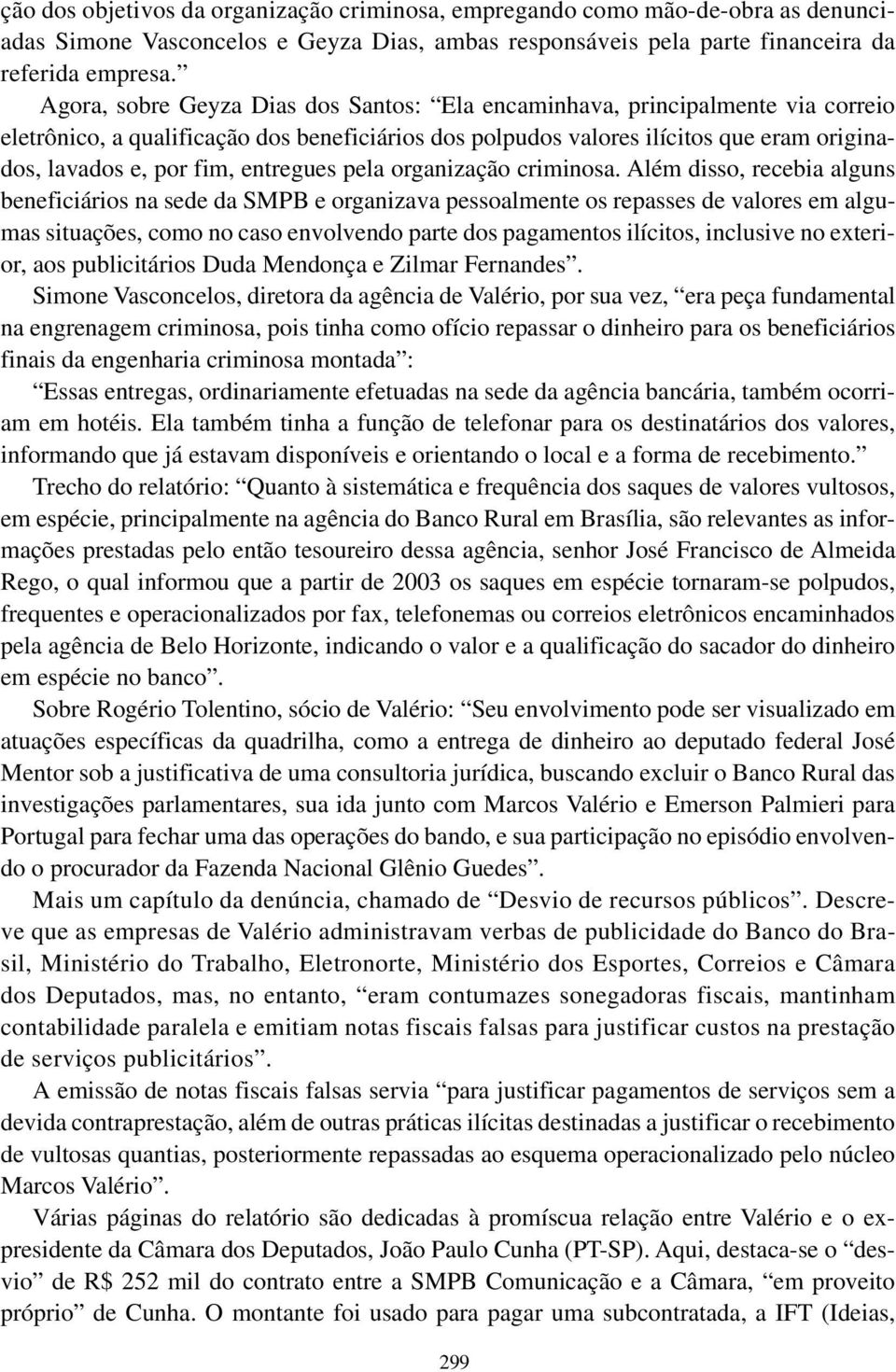 entregues pela organização criminosa.