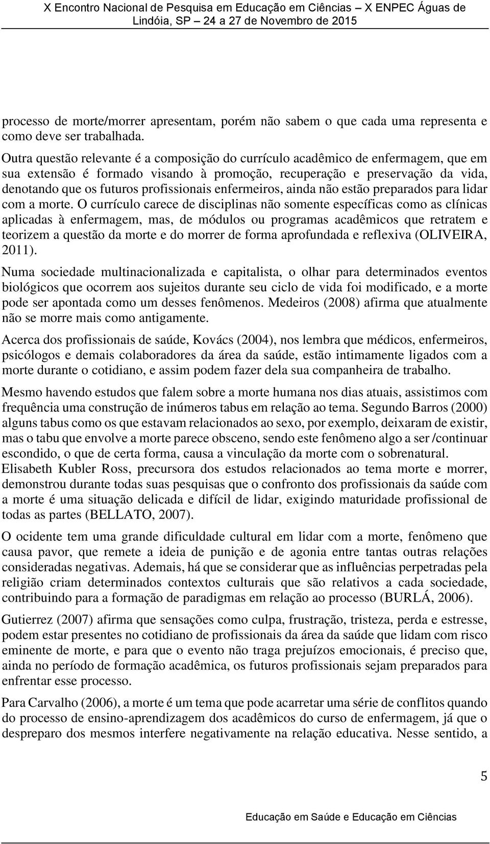 profissionais enfermeiros, ainda não estão preparados para lidar com a morte.