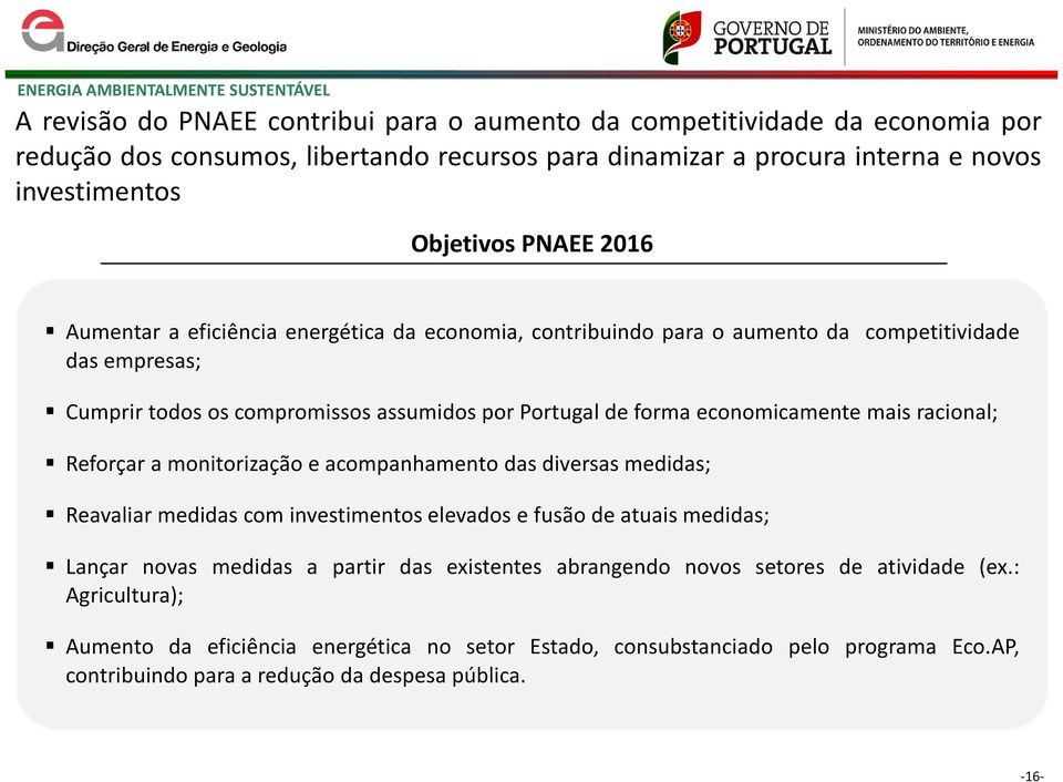 forma economicamente mais racional; Reforçar a monitorização e acompanhamento das diversas medidas; Reavaliar medidas com investimentos elevados e fusão de atuais medidas; Lançar novas medidas a